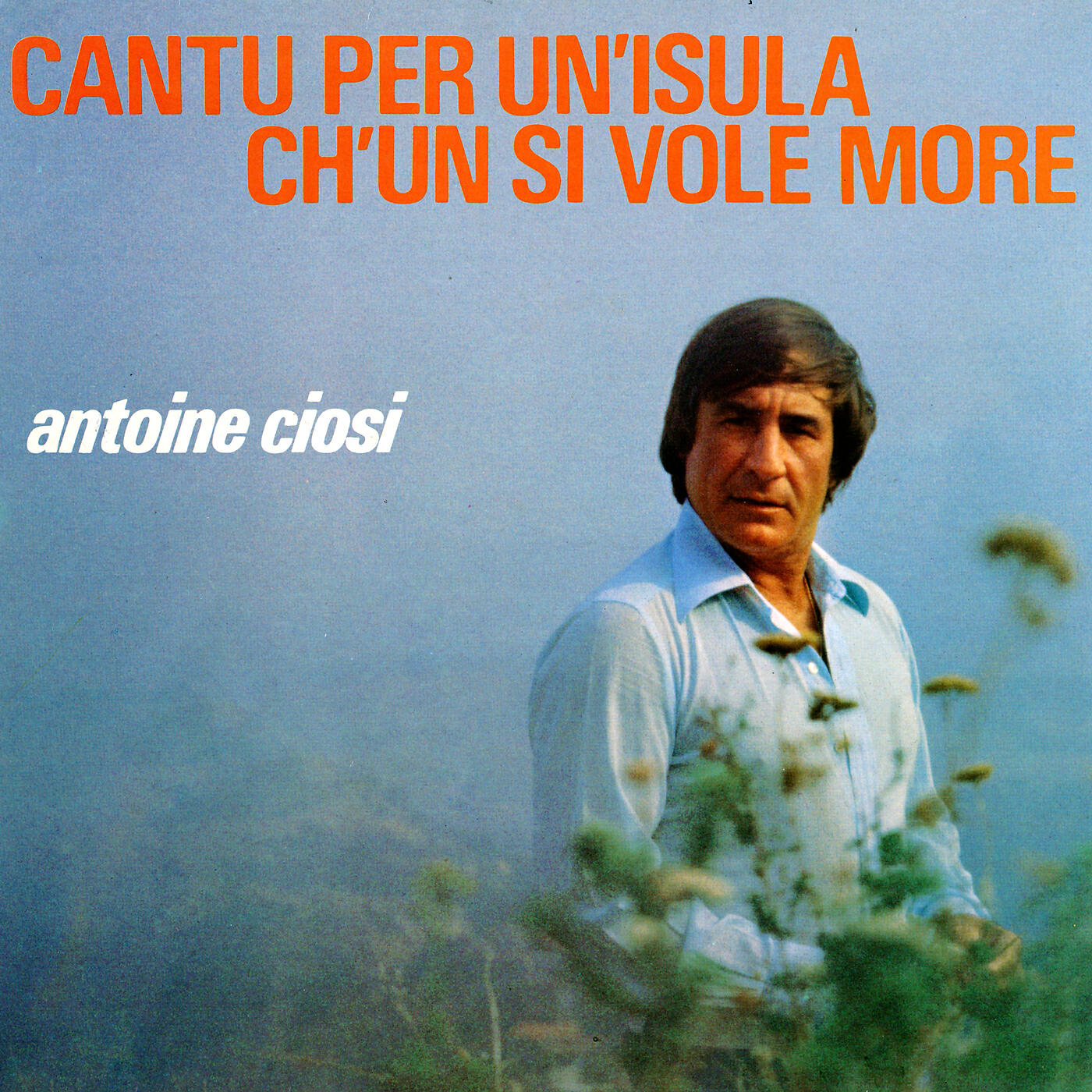 ANTOINE CIOSI - Cantu Per Un Isula Ch’ùn Si Vole More