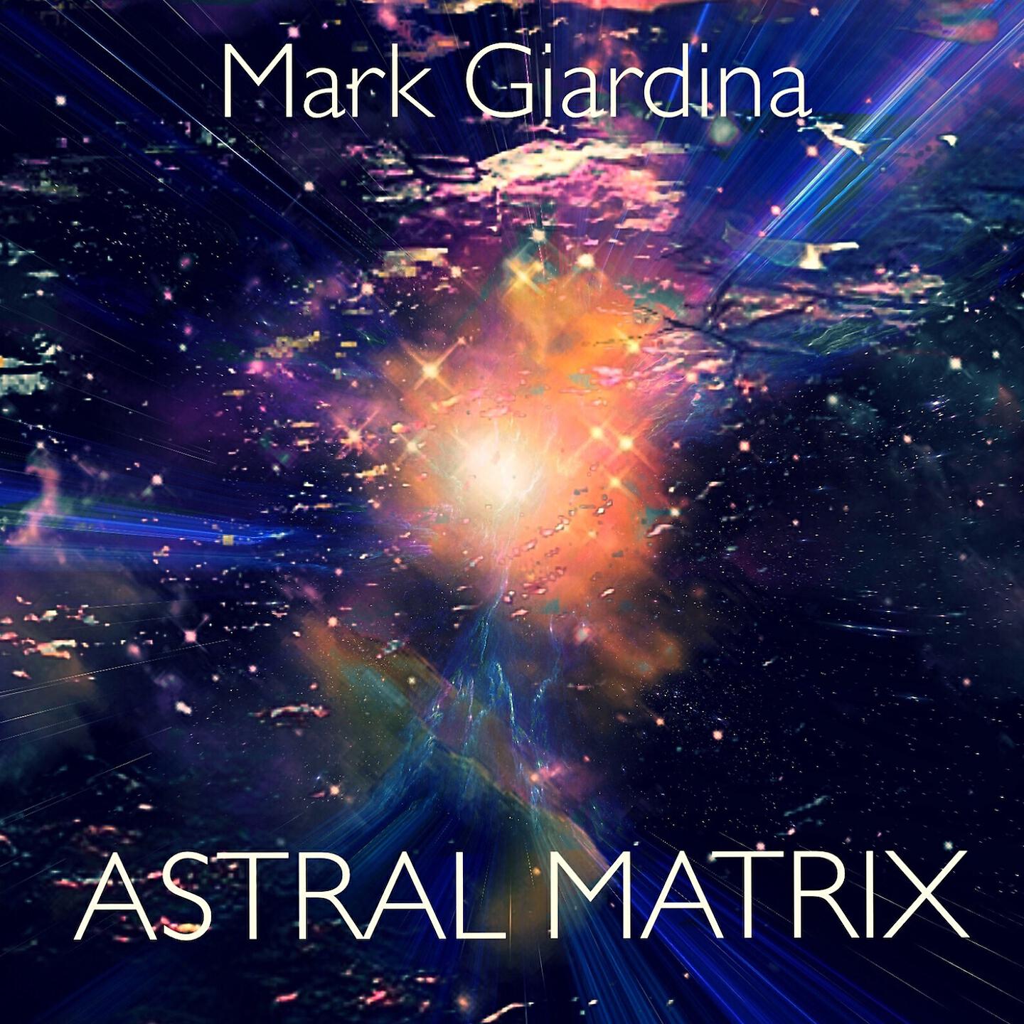 Mark Giardina - Astral Matrix, Pt. 1