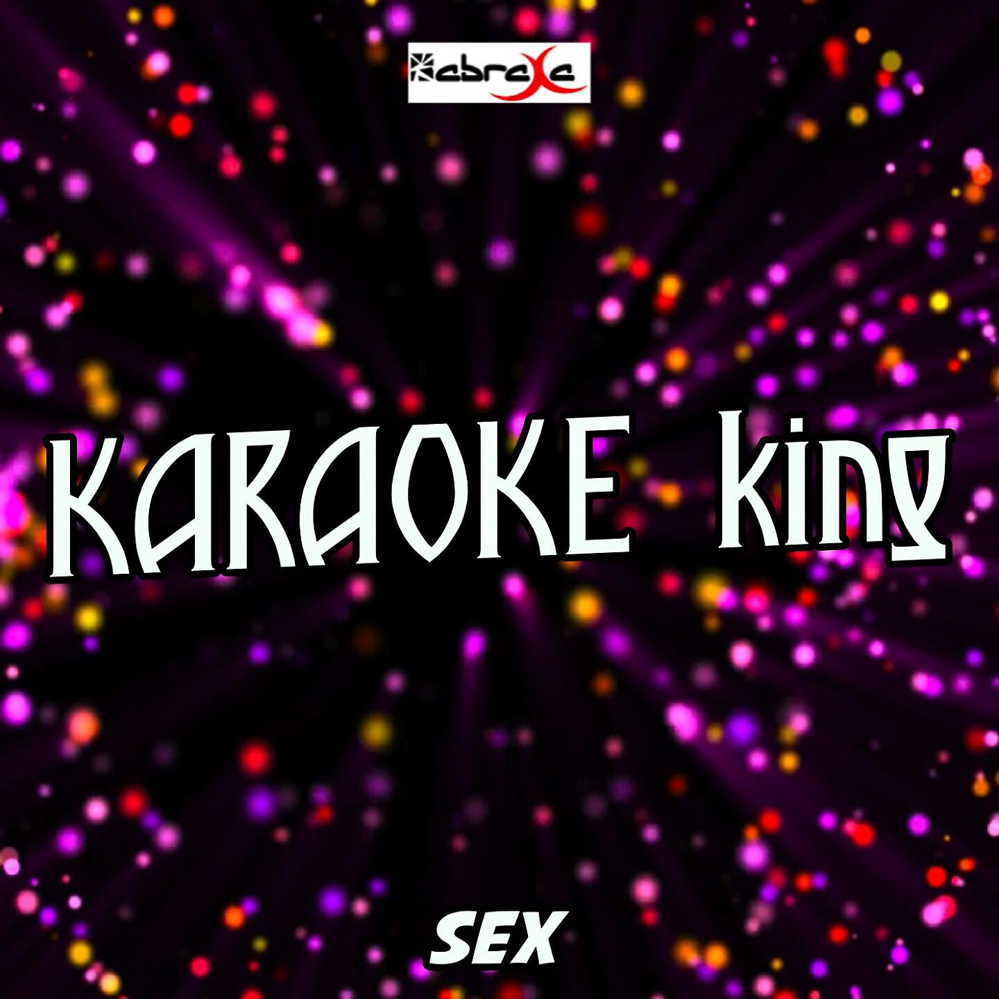 Karaoke King - Sex (Karaoke Version) (Originally Performed by Cheat Codes x Kris Kross Amsterdam)