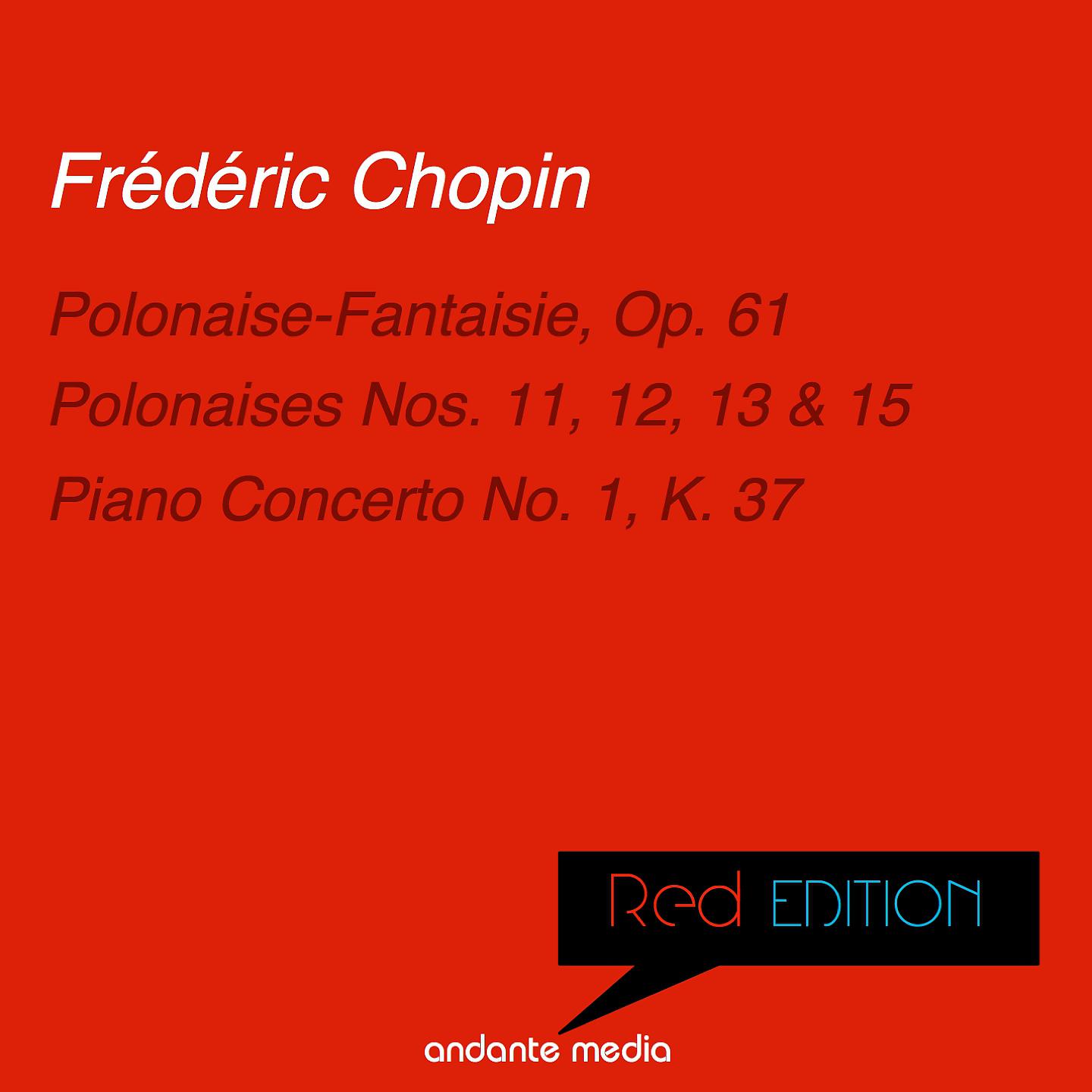 Постер альбома Red Edition - Chopin: Polonaise-Fantaisie, Op. 61 & Piano Concerto No. 1, K. 37