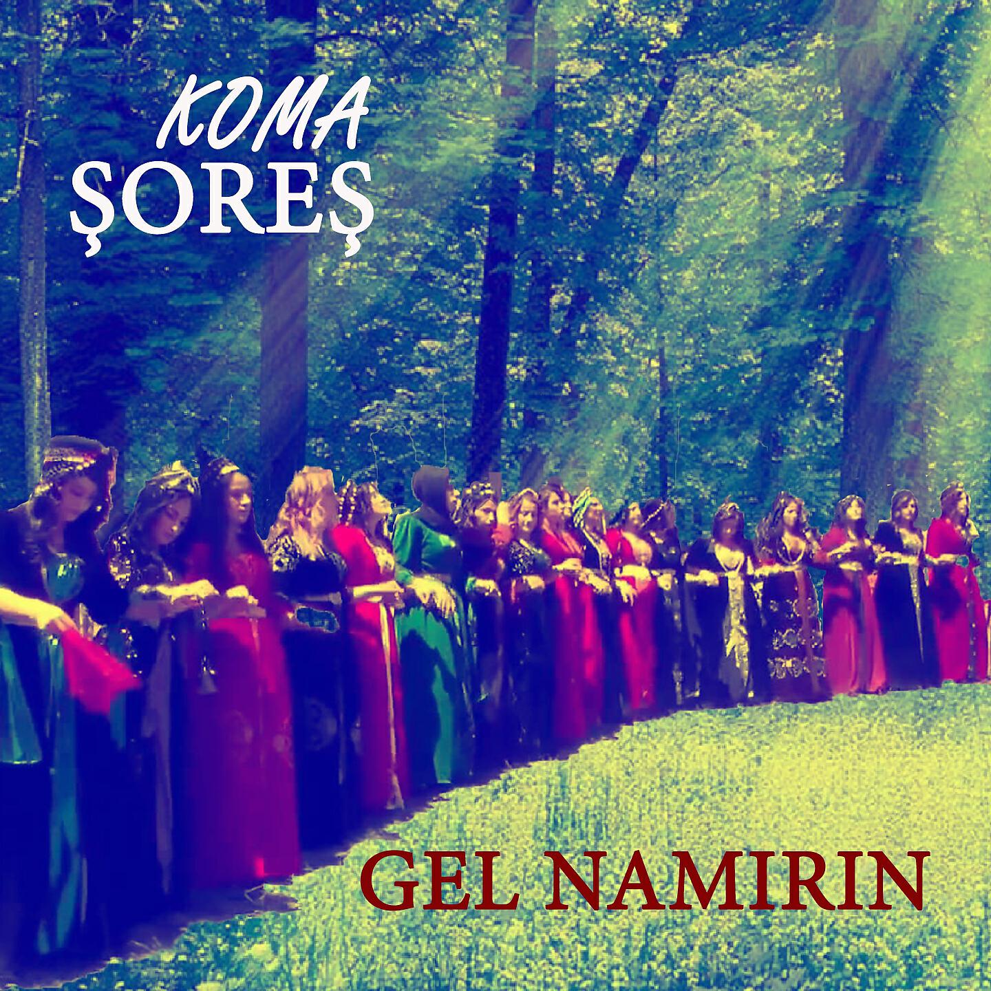 Koma Şoreş - Gel Namirin