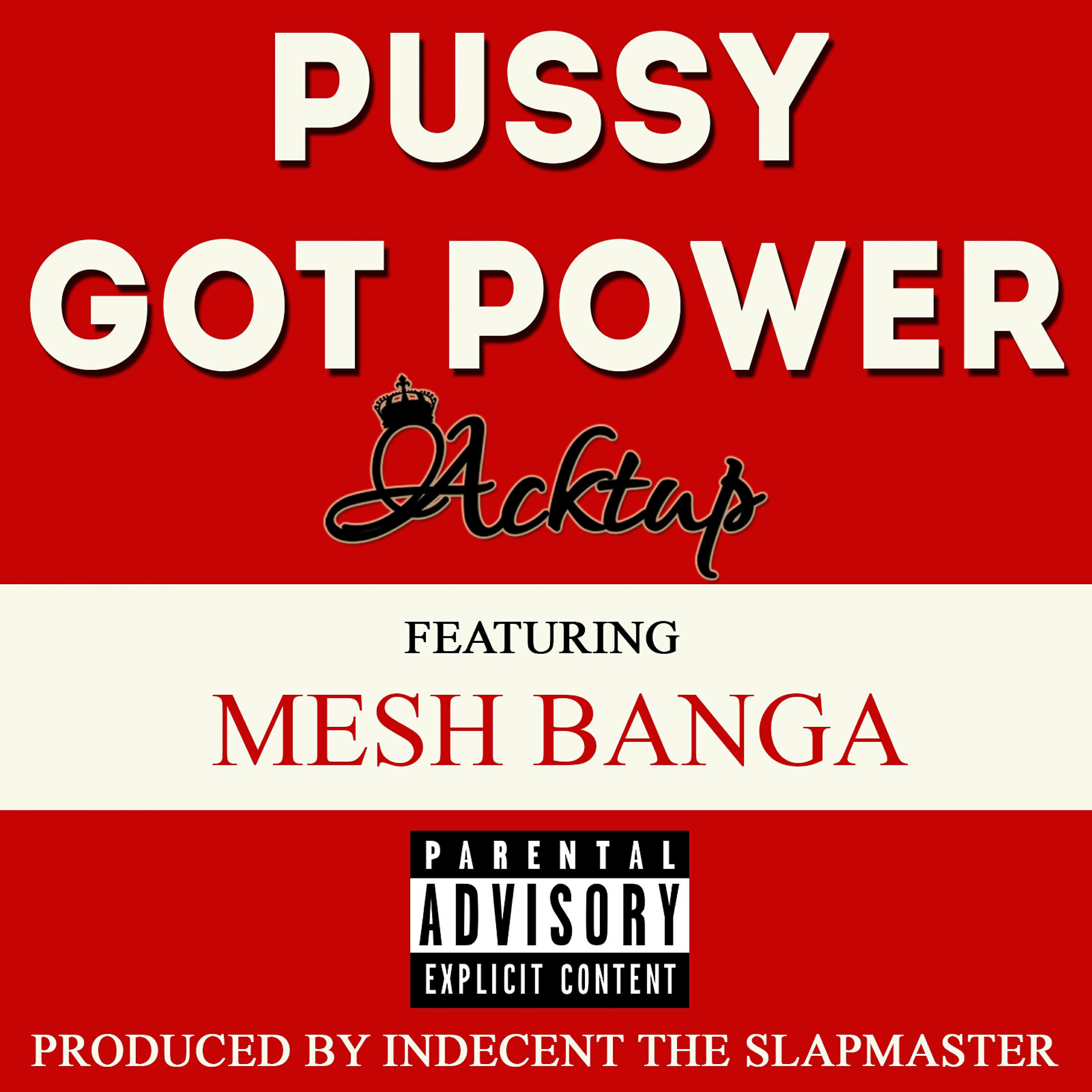 Acktup - Pussy Got Power (feat. Mesh Banga)