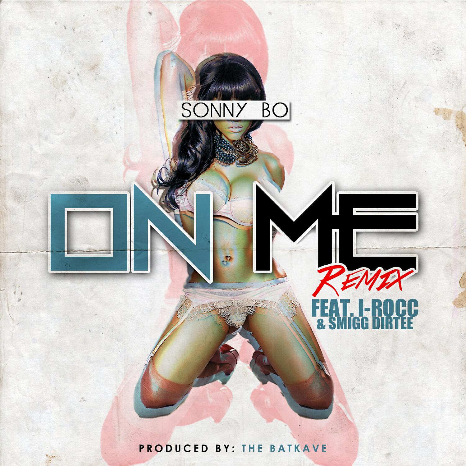 Sonny Bo - On Me (Remix) (feat. I-Rocc & Smigg Dirtee)