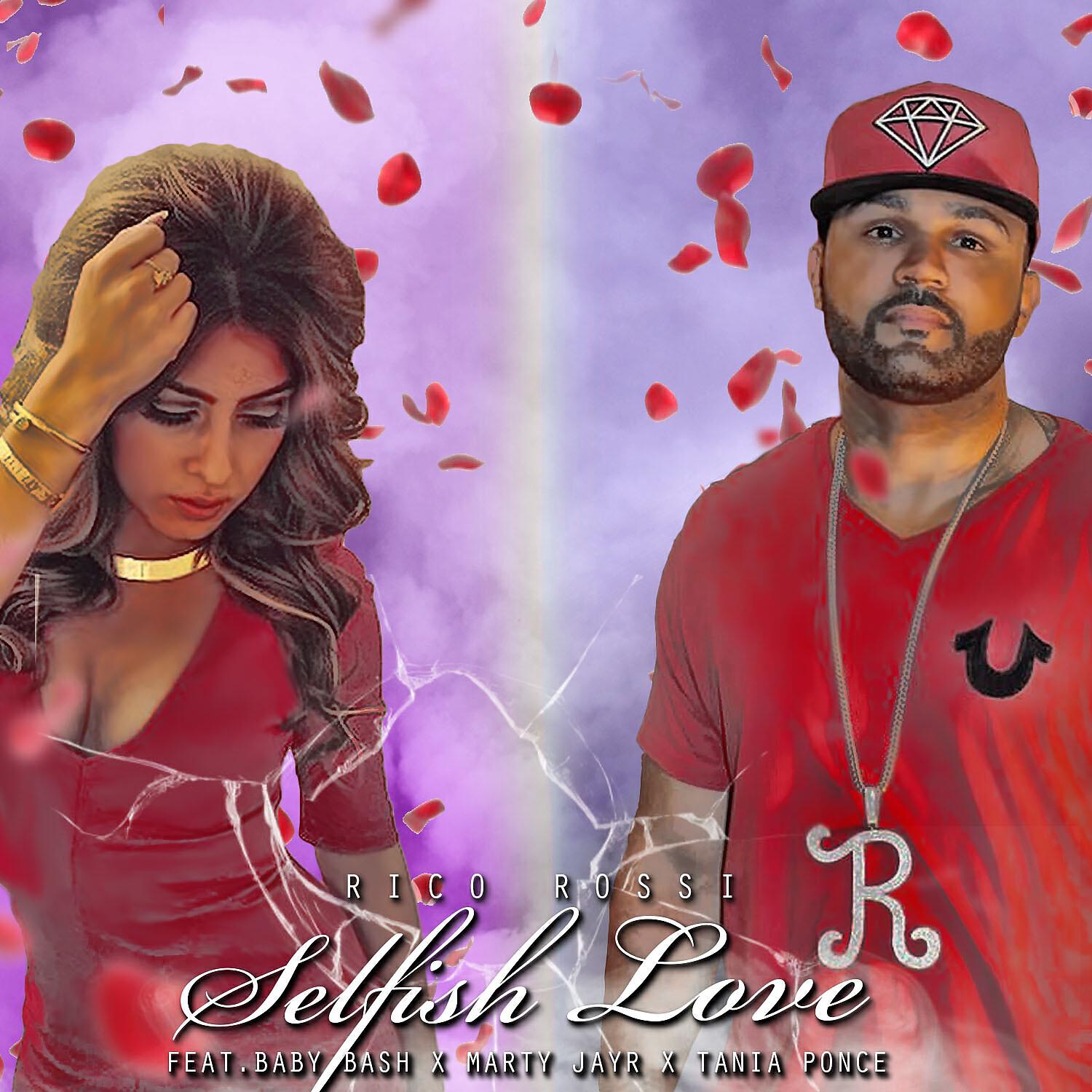 Rico Rossi - Selfish Love (feat. Baby Bash, Marty JayR & Tania Ponce)