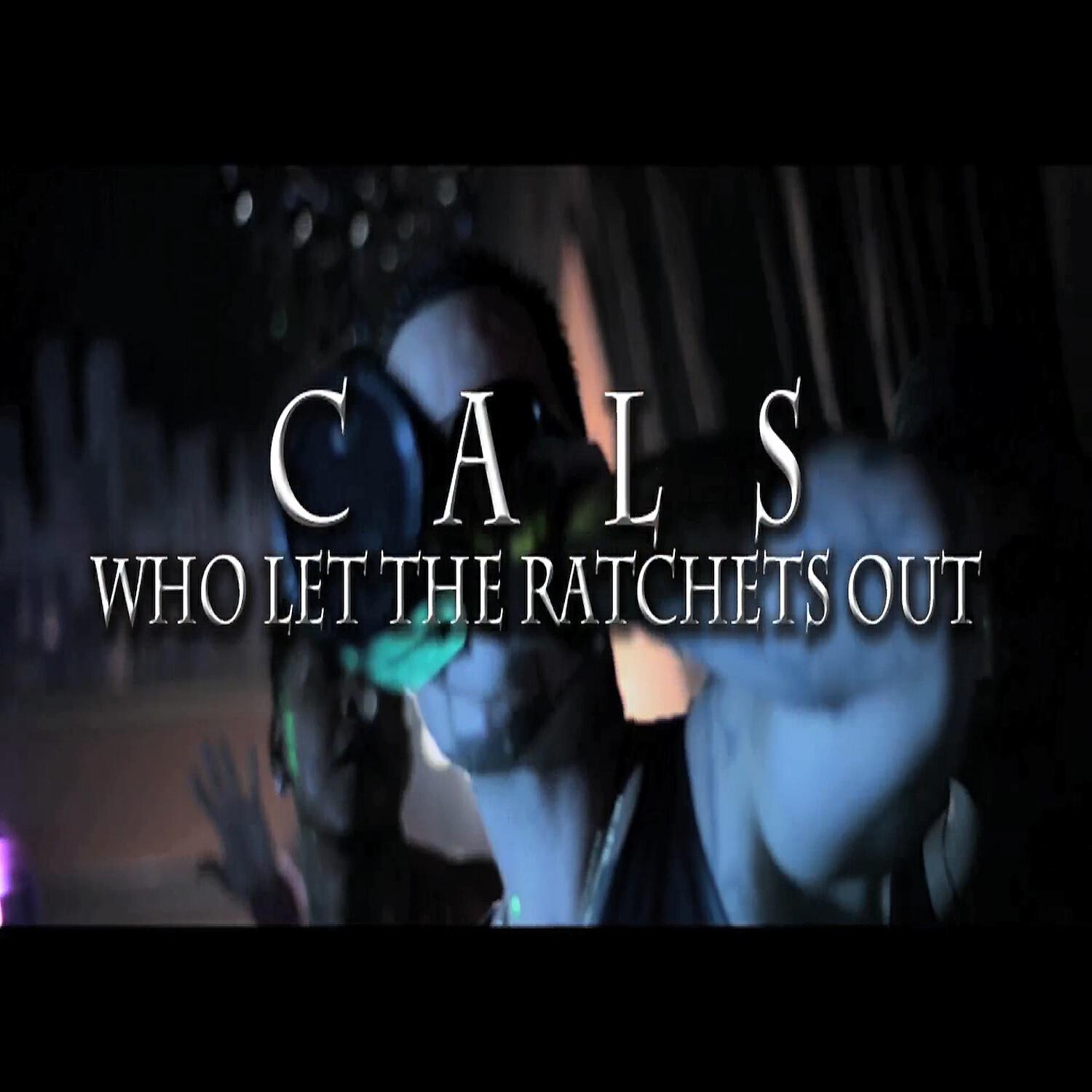 Cals - Who Let The Ratchets Out (feat. Joe Moses & Ethan Avery)