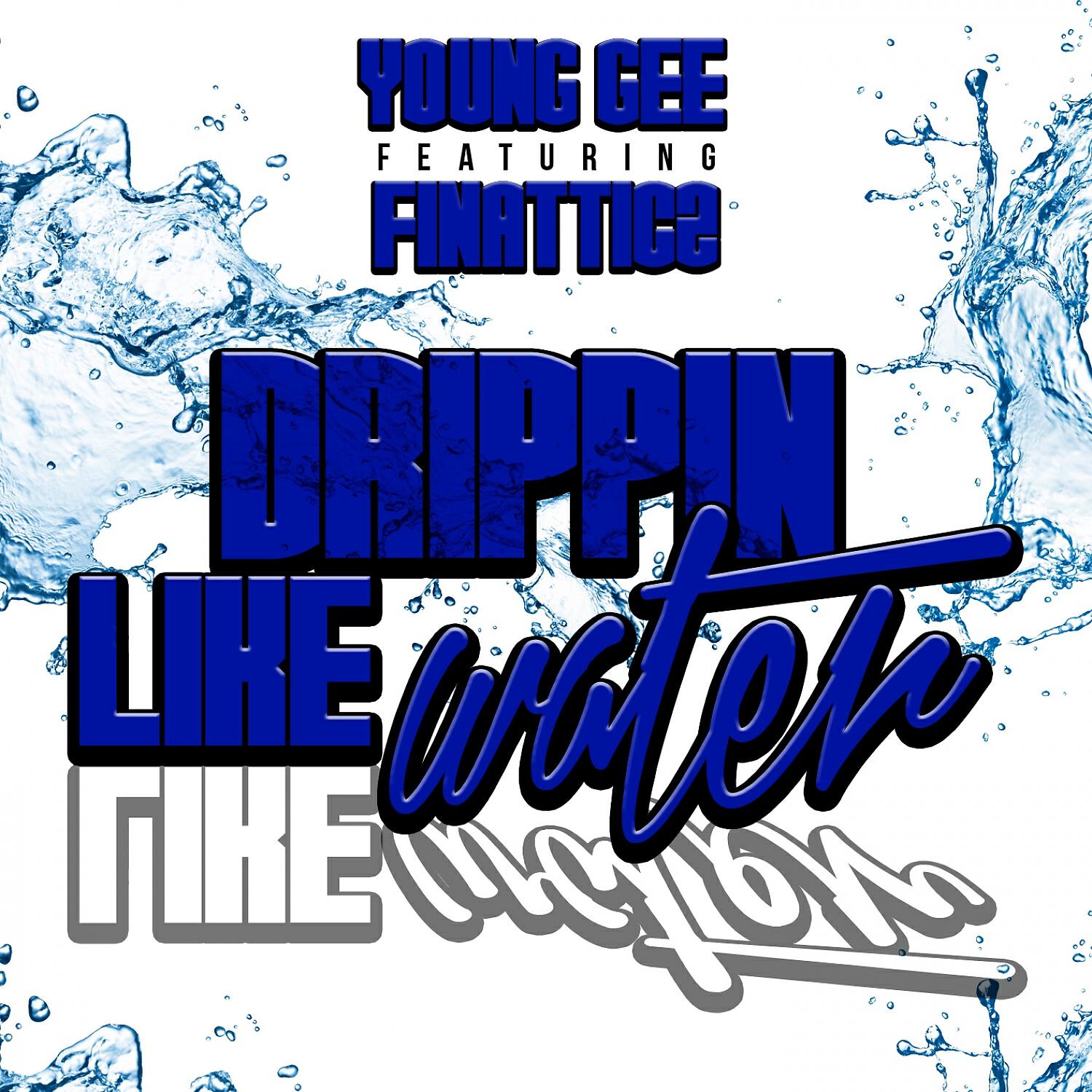Young Gee - Drippin Like Water (feat. Finatticz)