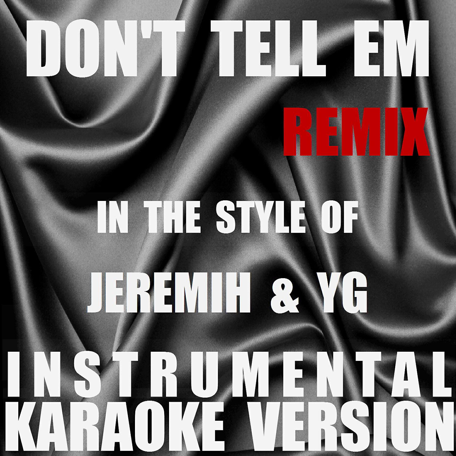Out Trax - Don't Tell Em (Remix) (In The Style Of Jeremih & YG) [Instrumental Karaoke Version]