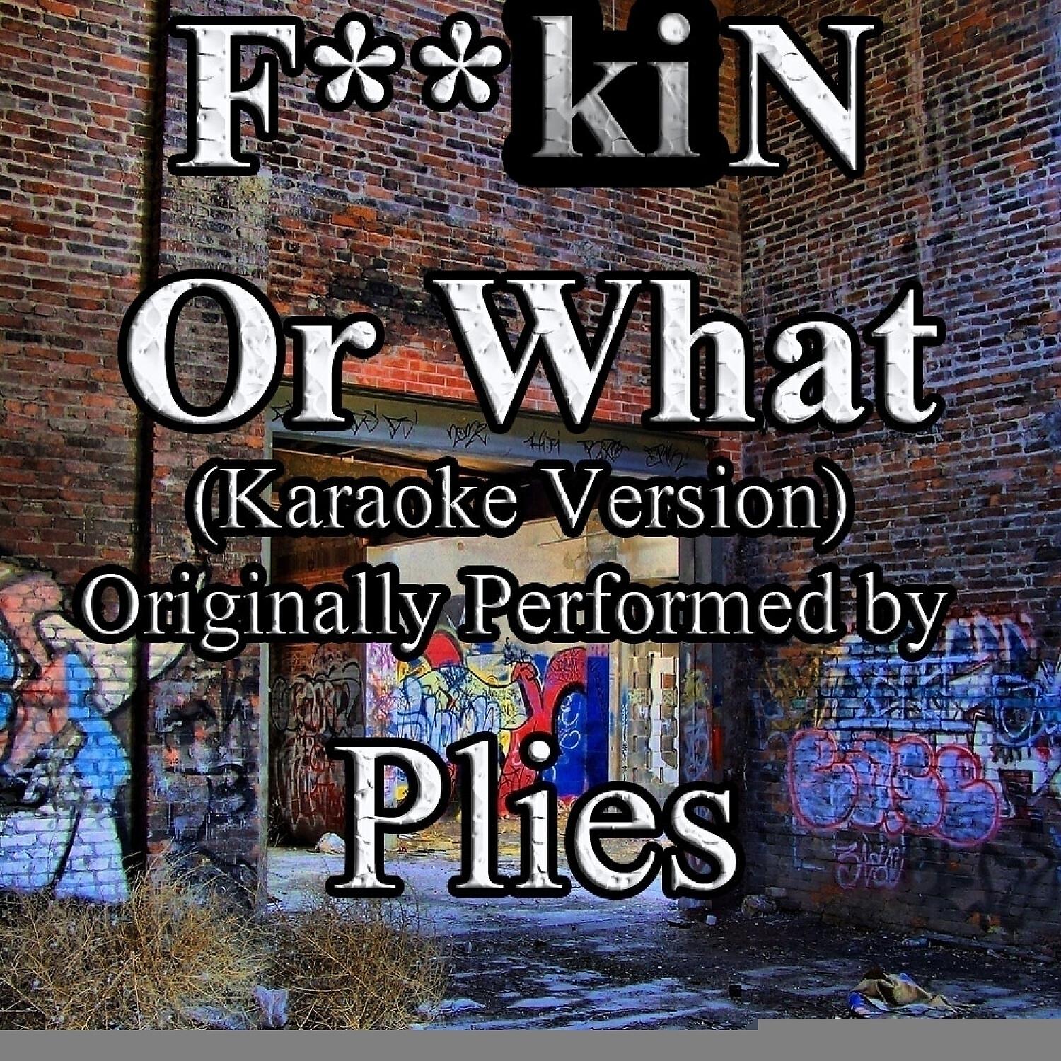 Out Trax - F**kin Or What (Karaoke Version) (Originally Performed by Plies)