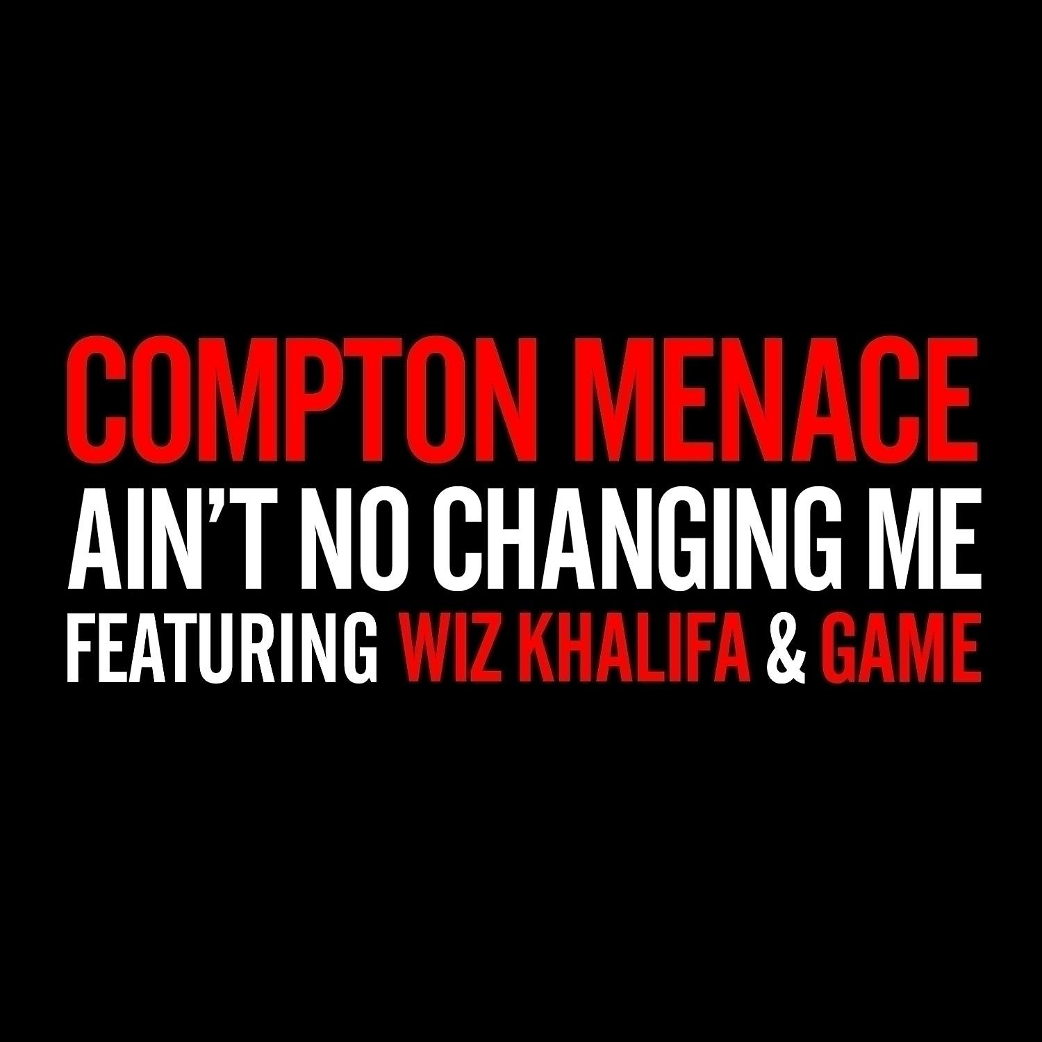 Compton Menace - Ain't No Changing Me (feat. Wiz Khalifa & Game) (Remix)