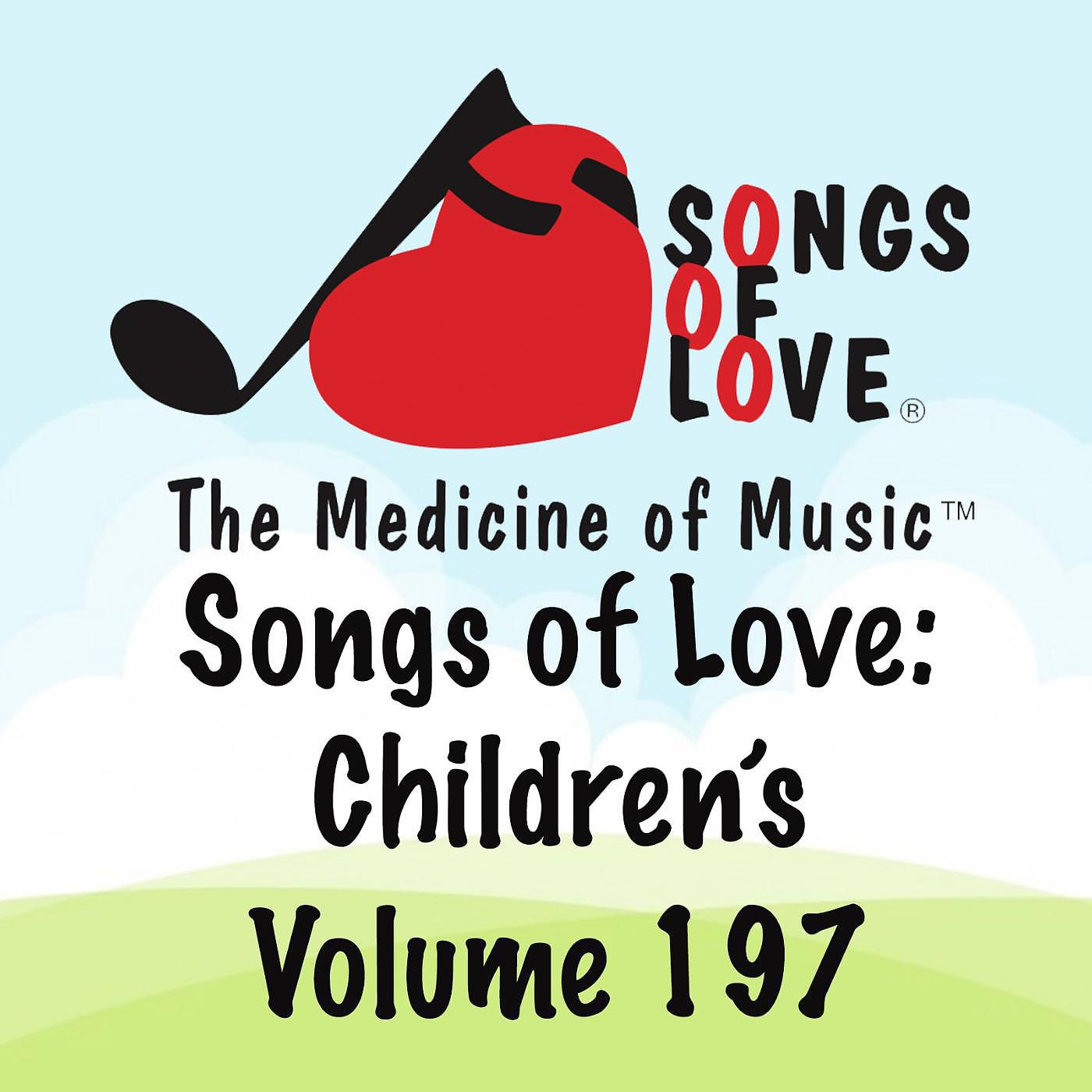 Постер альбома Songs of Love: Children's, Vol. 197