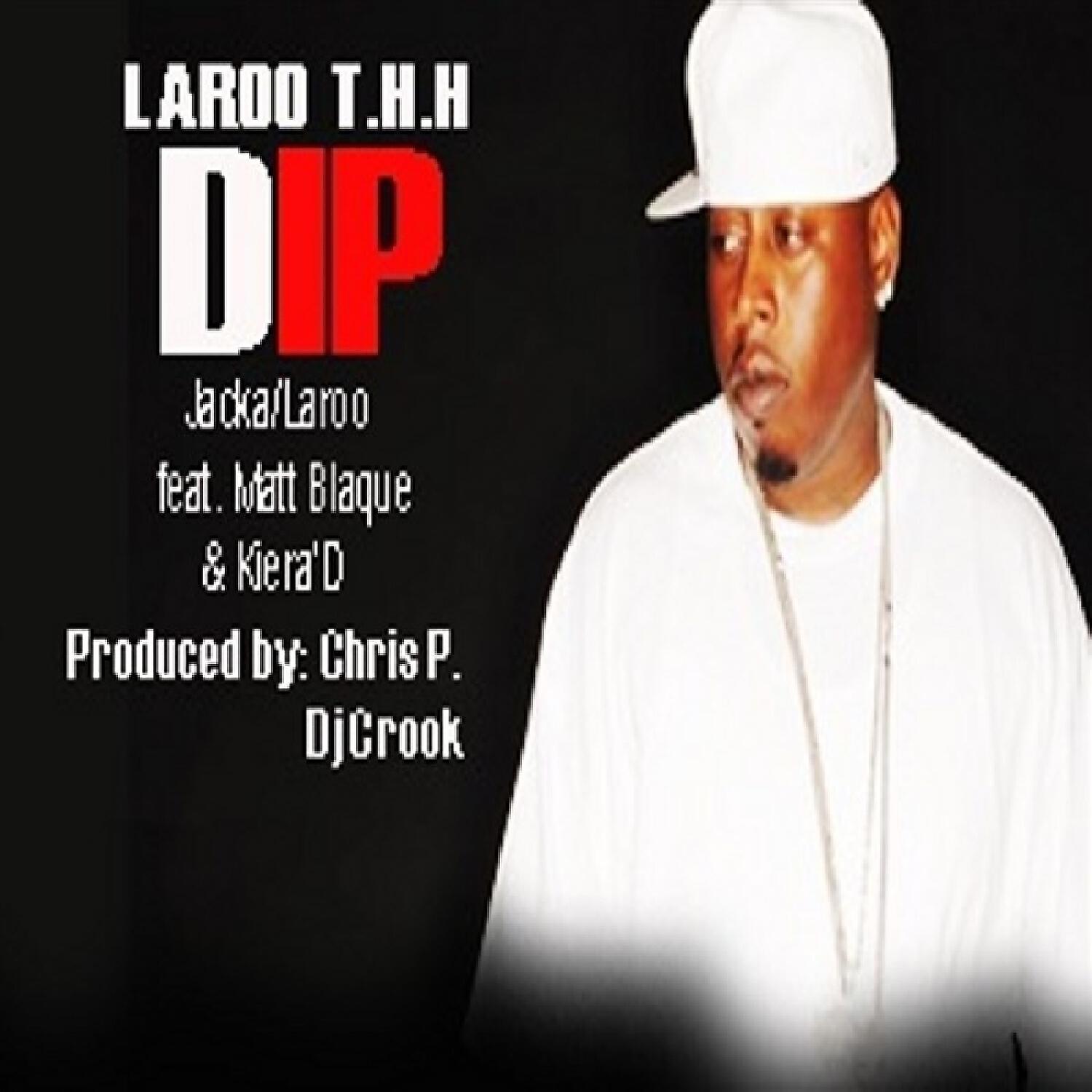 Laroo - Dip (feat. Matt Blaque & Kiera' D)