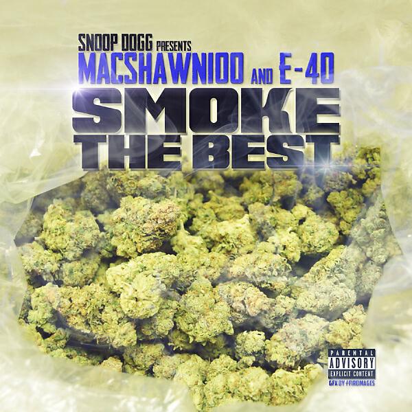 MacShawn100 - Smoke The Best (Snoop Dogg Presents MacShawn100 & E-40)
