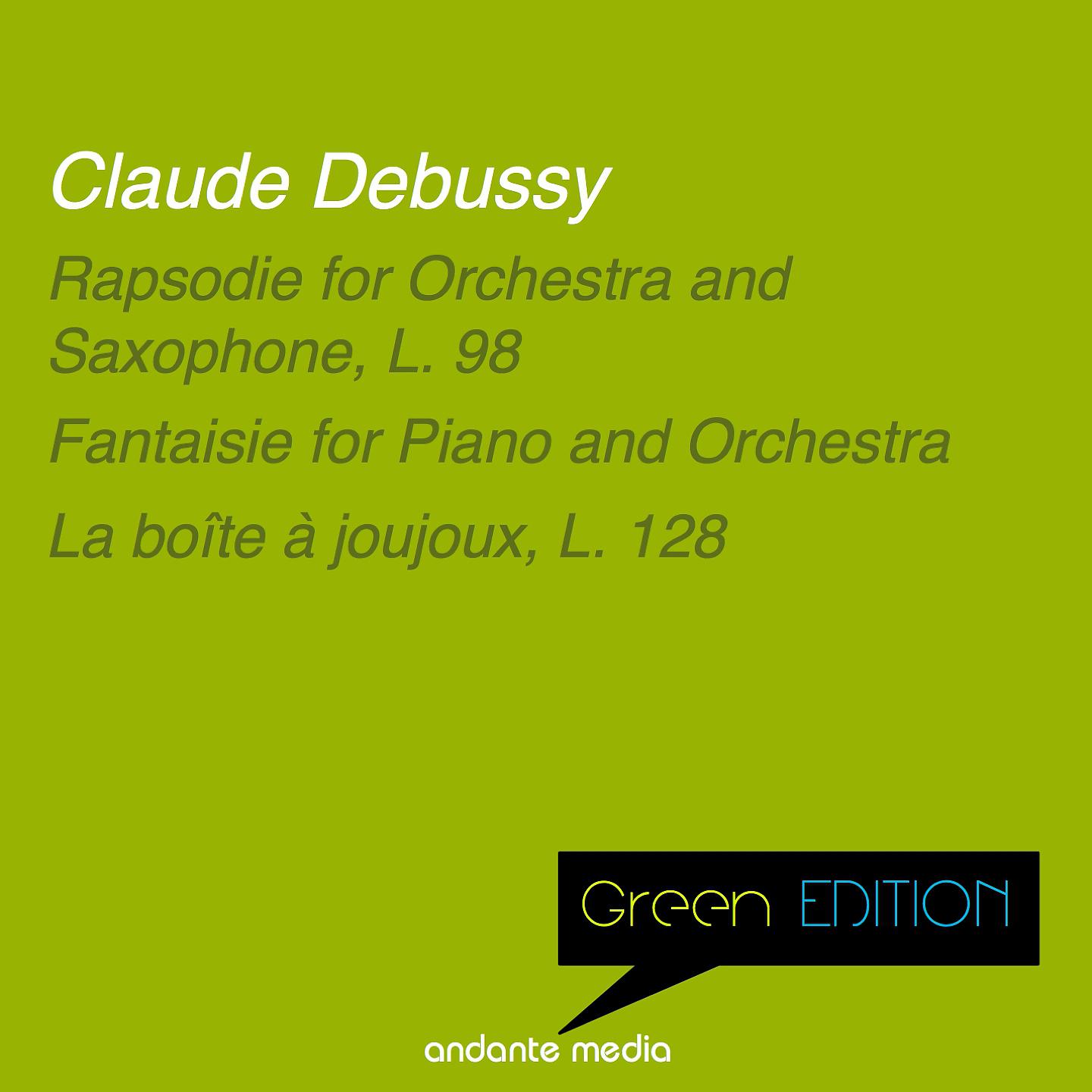 Постер альбома Green Edition - Debussy: Rapsodie for Orchestra and Saxophone, L. 98 & La boîte à joujoux, L. 128