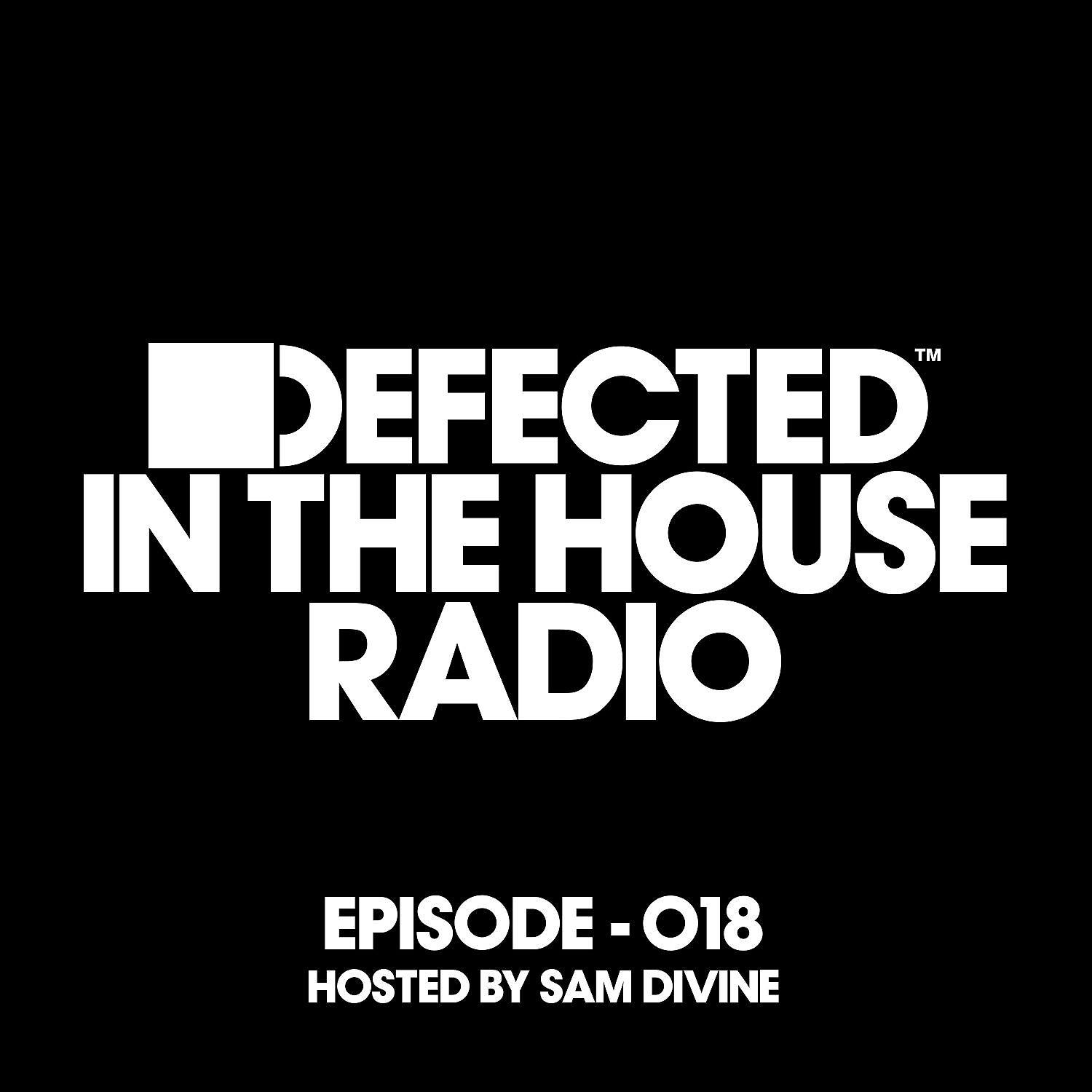 Постер альбома Defected In The House Radio Show Episode 018 (hosted by Sam Divine) [Mixed]