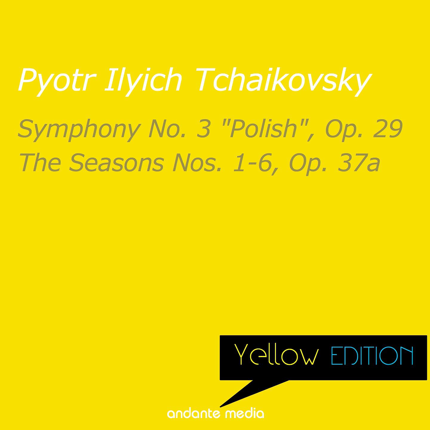 Постер альбома Yellow Edition - Tchaikovsky: Symphony No. 3 "Polish", Op. 29 & The Seasons Nos. 1-6, Op. 37a