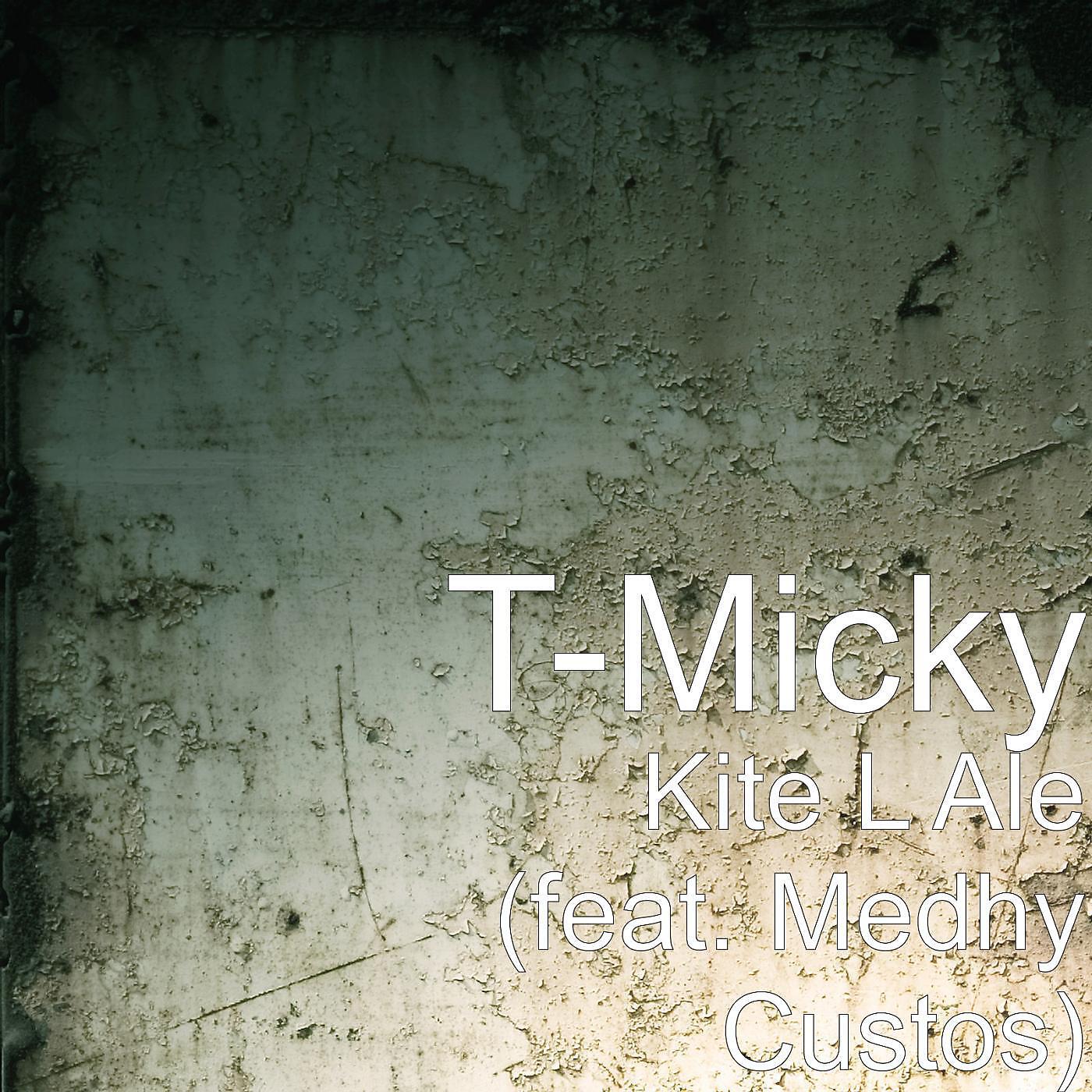 T-MICKY - Kite L Ale (feat. Medhy Custos)