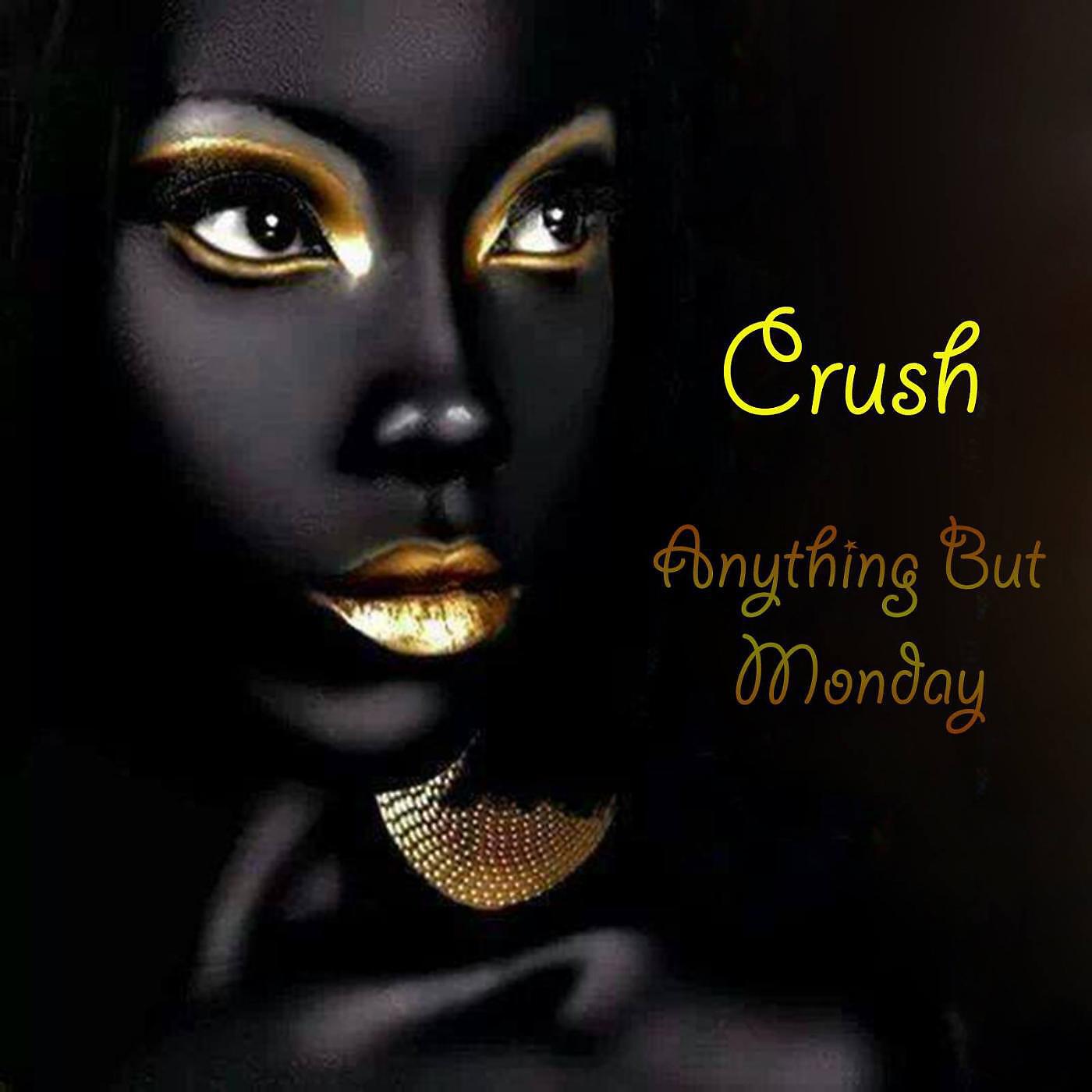 Anything But Monday - Crush