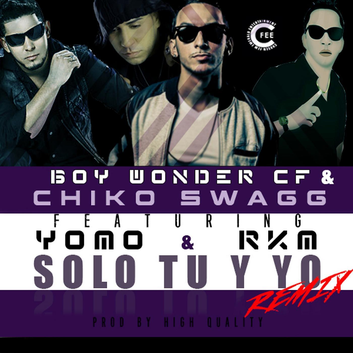 Chiko Swagg & Boy Wonder Cf - Solo Tu y Yo (Remix) [feat. Yomo & Rkm]