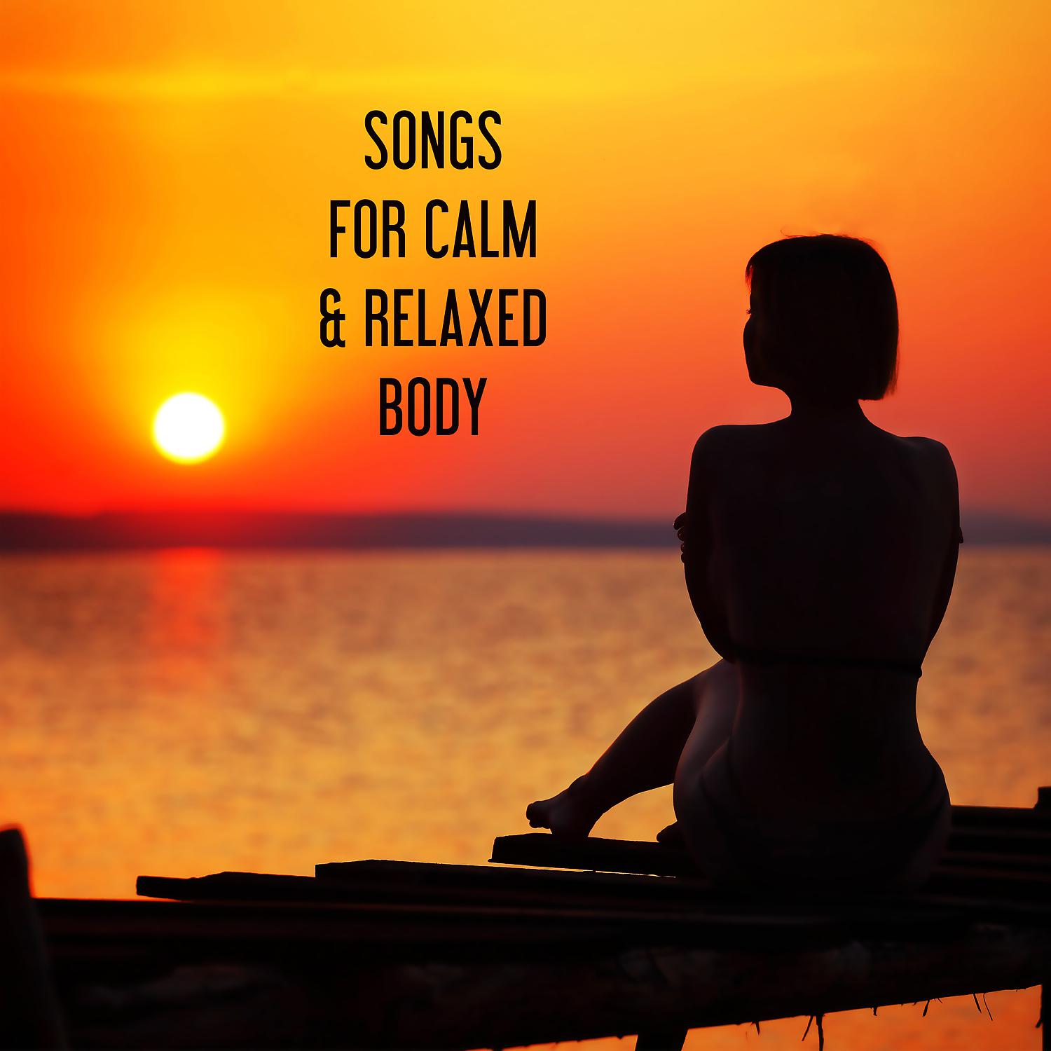 Постер альбома Songs for Calm & Relaxed Body: Chakra Balancing, Relax and Meditation, Zen Garden, Yoga Time, New Age, Spa & Welness