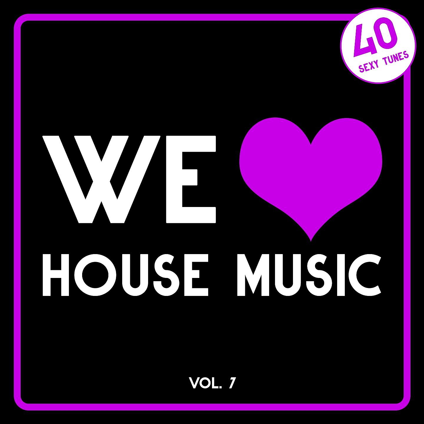 Постер альбома We Love House Music, Vol. 7 (40 Sexy Tunes)
