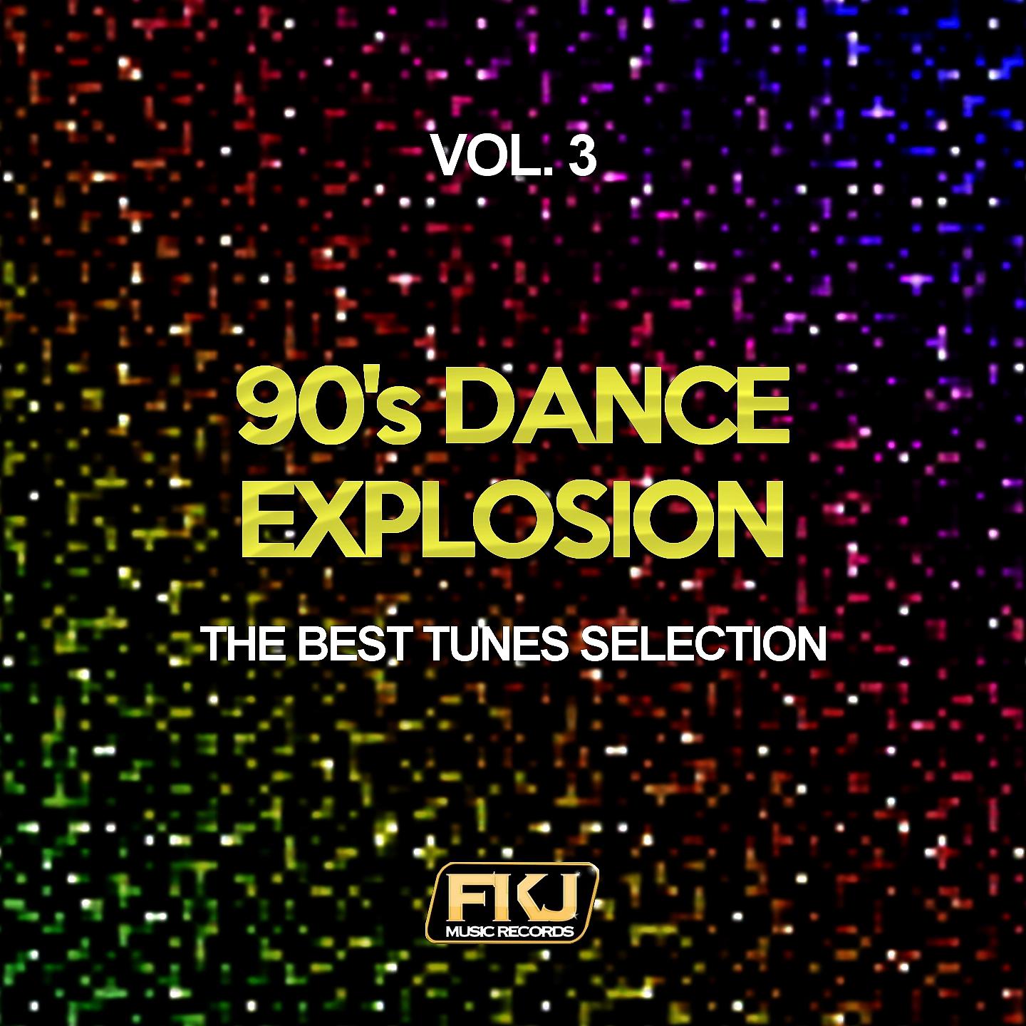 Постер альбома 90's Dance Explosion, Vol. 3 (The Best Tunes Selection)