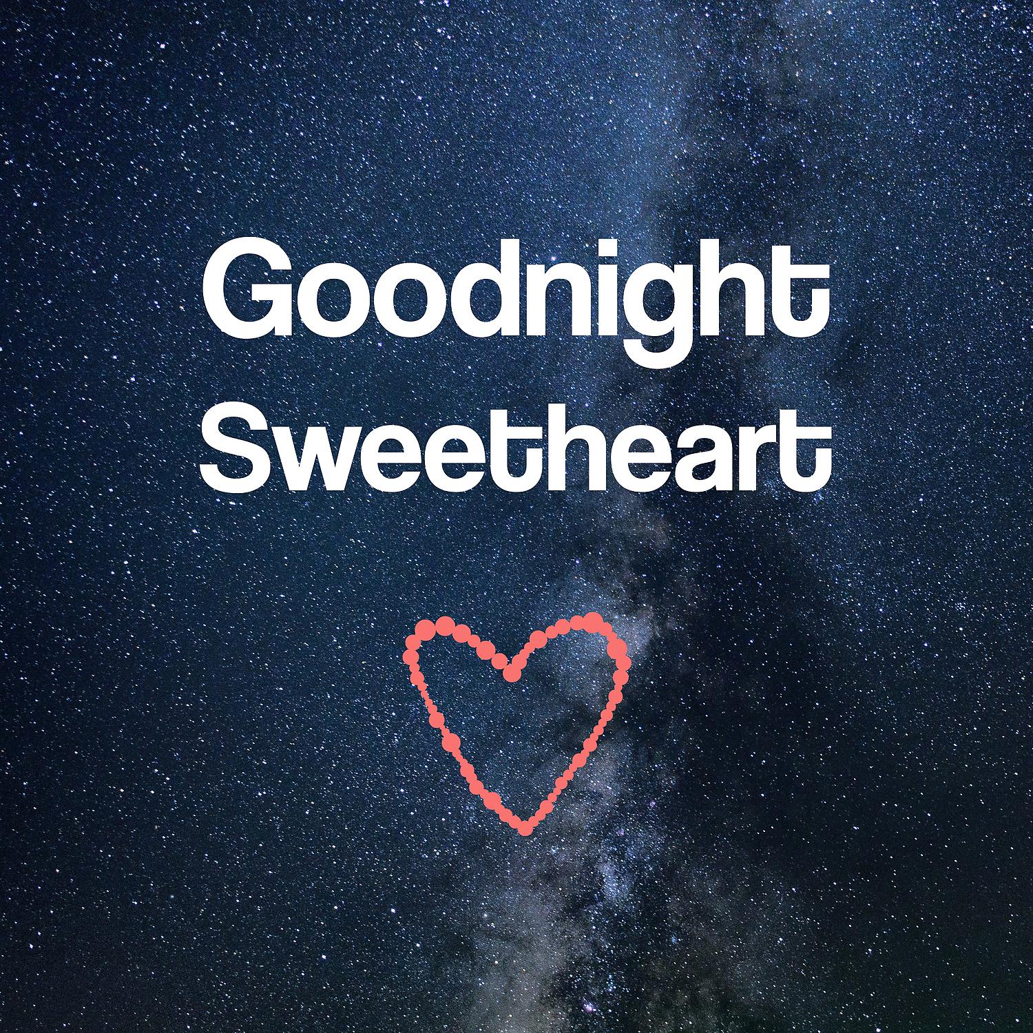 Постер альбома Goodnight Sweetheart - Good Morning Darling, Enough Sleep, Best Dreams, Deep Sleep, Luxuriant Imagination
