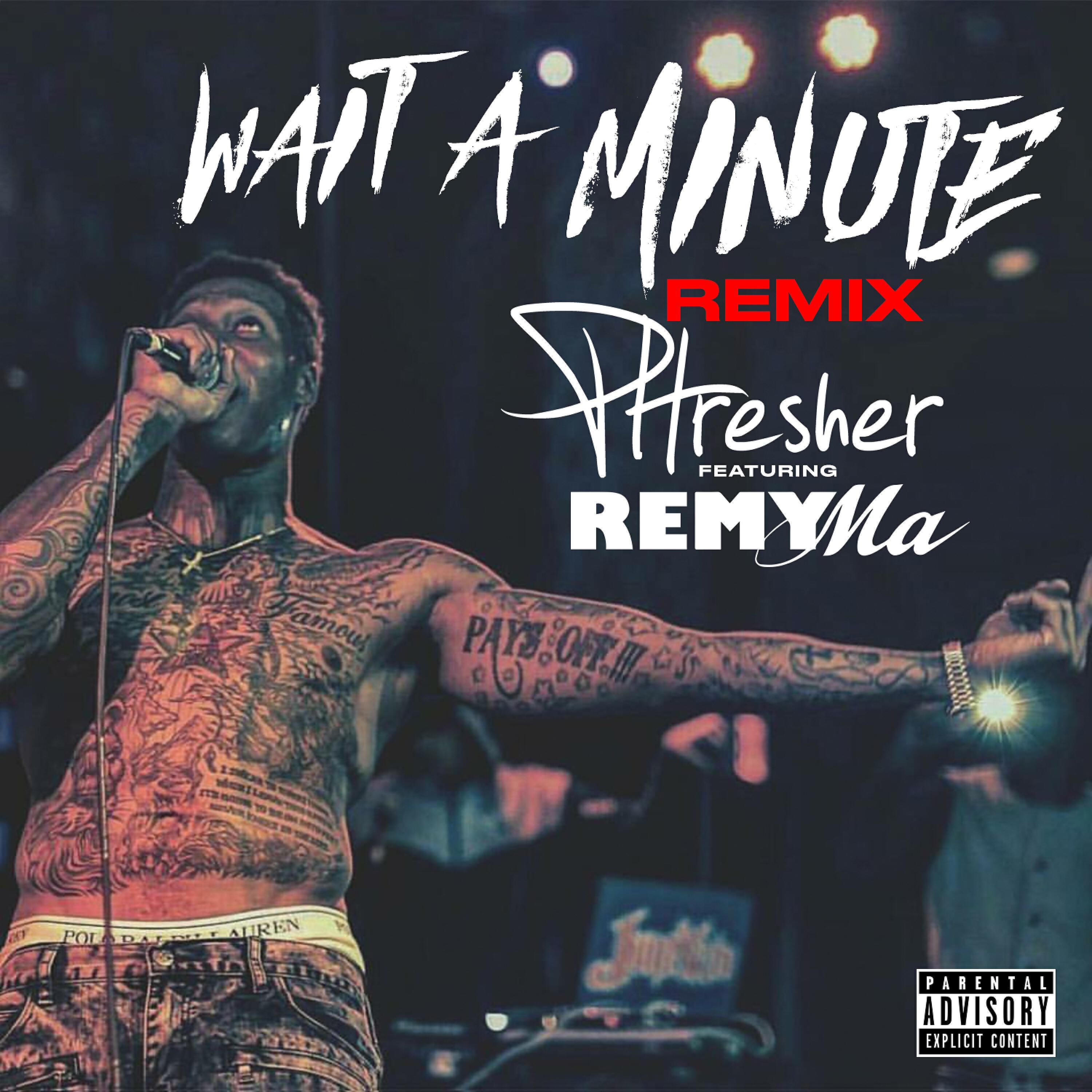 Phresher - Wait a Minute (Remix) (feat. Remy Ma)