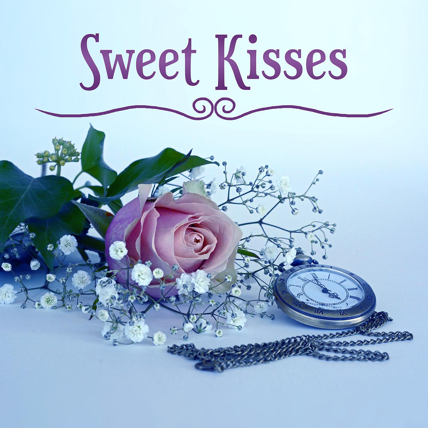 Постер альбома Sweet Kisses - Wonderful Feeling of Love, Power Feeling Music for Lovers, Red Roses, Should Remember