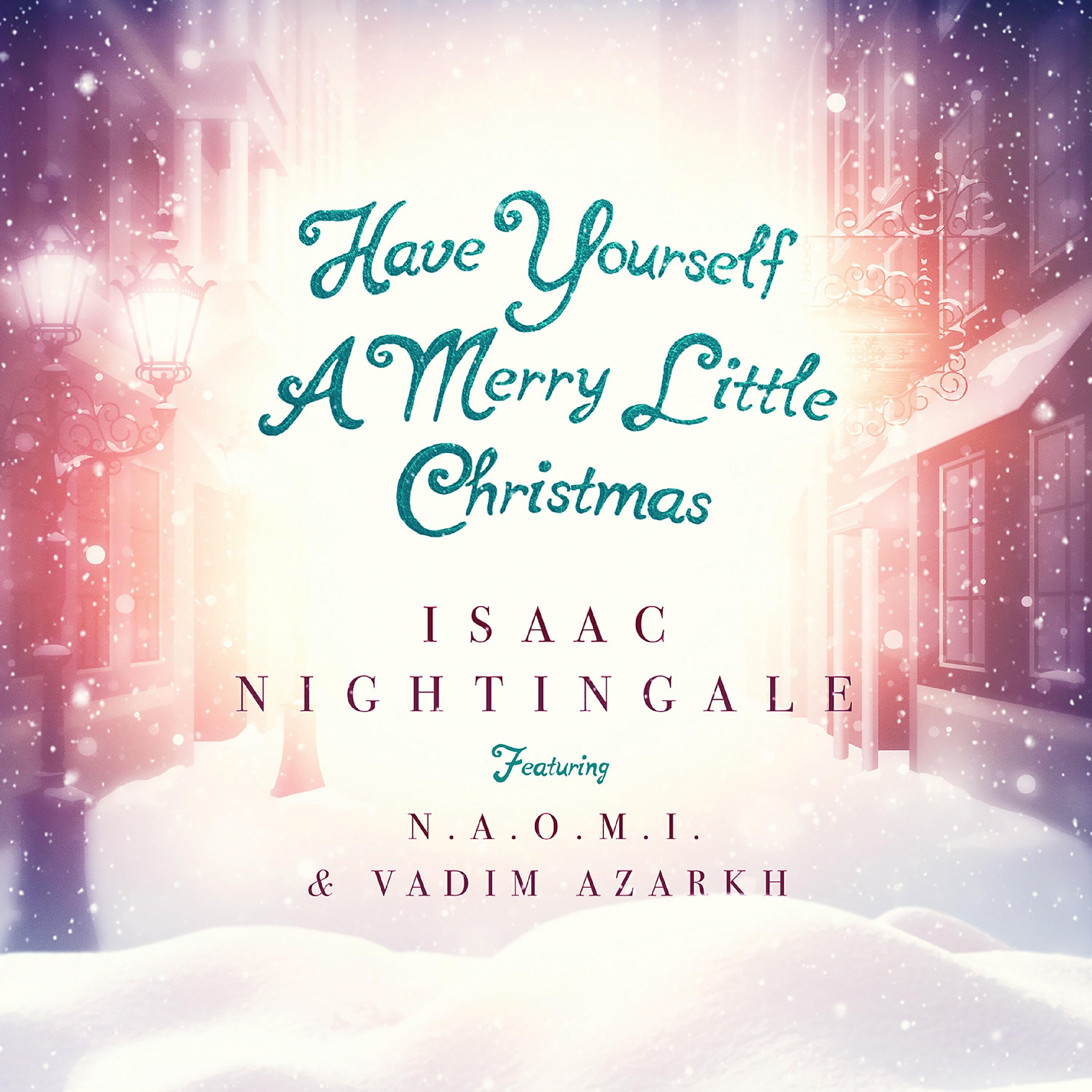 Isaac Nightingale - Have Yourself a Merry Little Christmas (feat. N.A.O.M.I. & Vadim Azarkh)