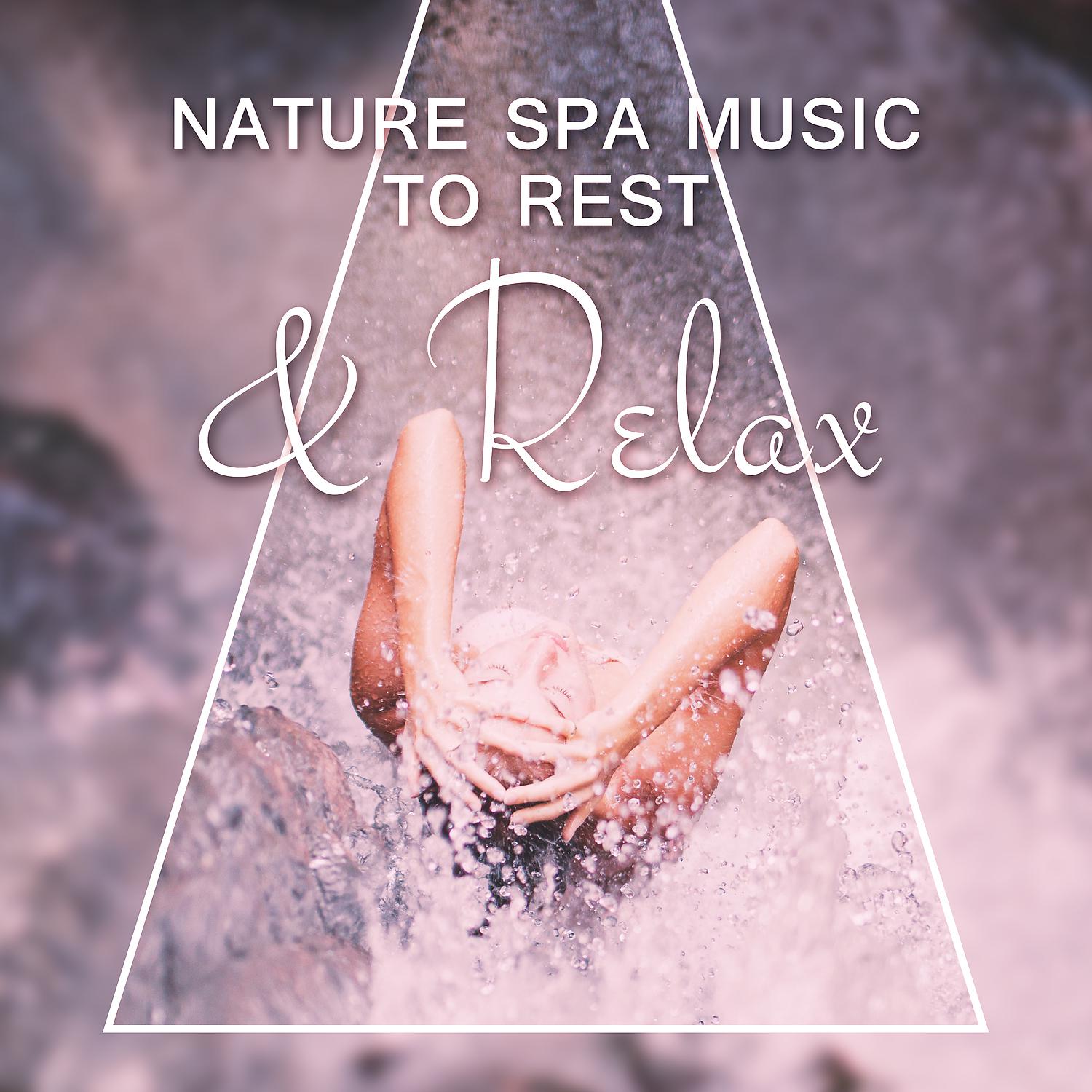 Постер альбома Nature Spa Music to Rest & Relax – Soft Music for Spa, Wellness Relaxation, Beautiful Moments, Relaxing Massage