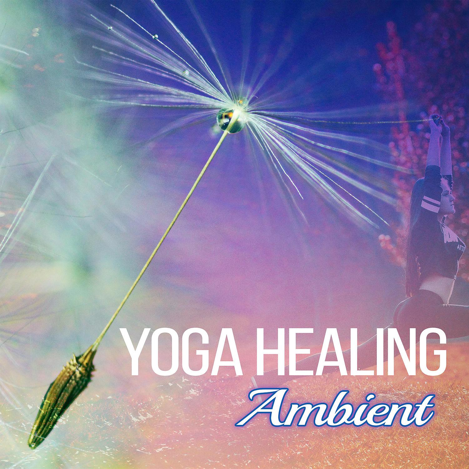 Постер альбома Yoga Healing Ambient – Music for Meditation, Therapy & Healing, Rest and Relaxation, Pure Mind with New Age, Yoga Practice