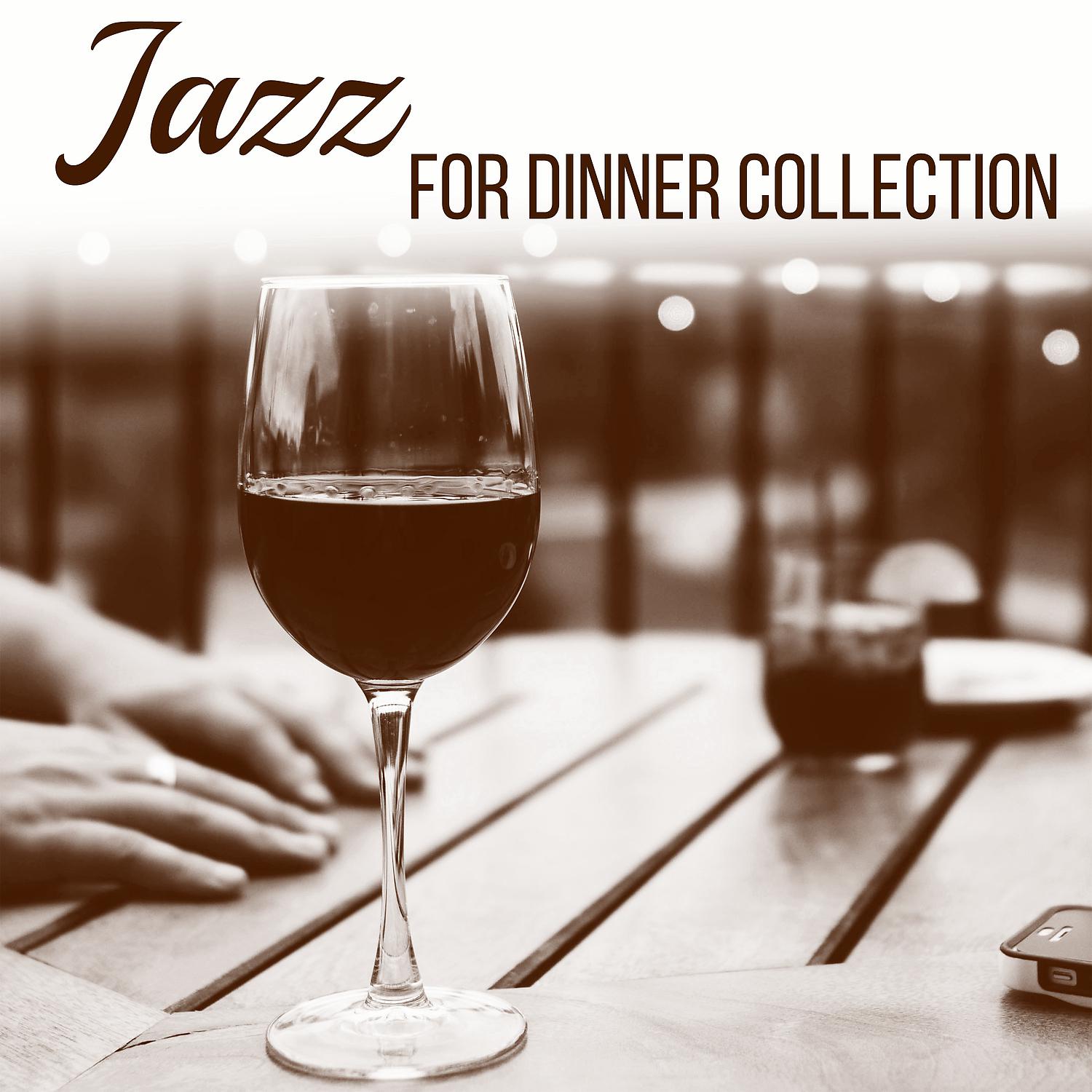 Постер альбома Jazz for Dinner Collection – Smooth Jazz for Restaurant, Background Music for Relaxation, Slow Quiet Background, Relaxing Background Jazz