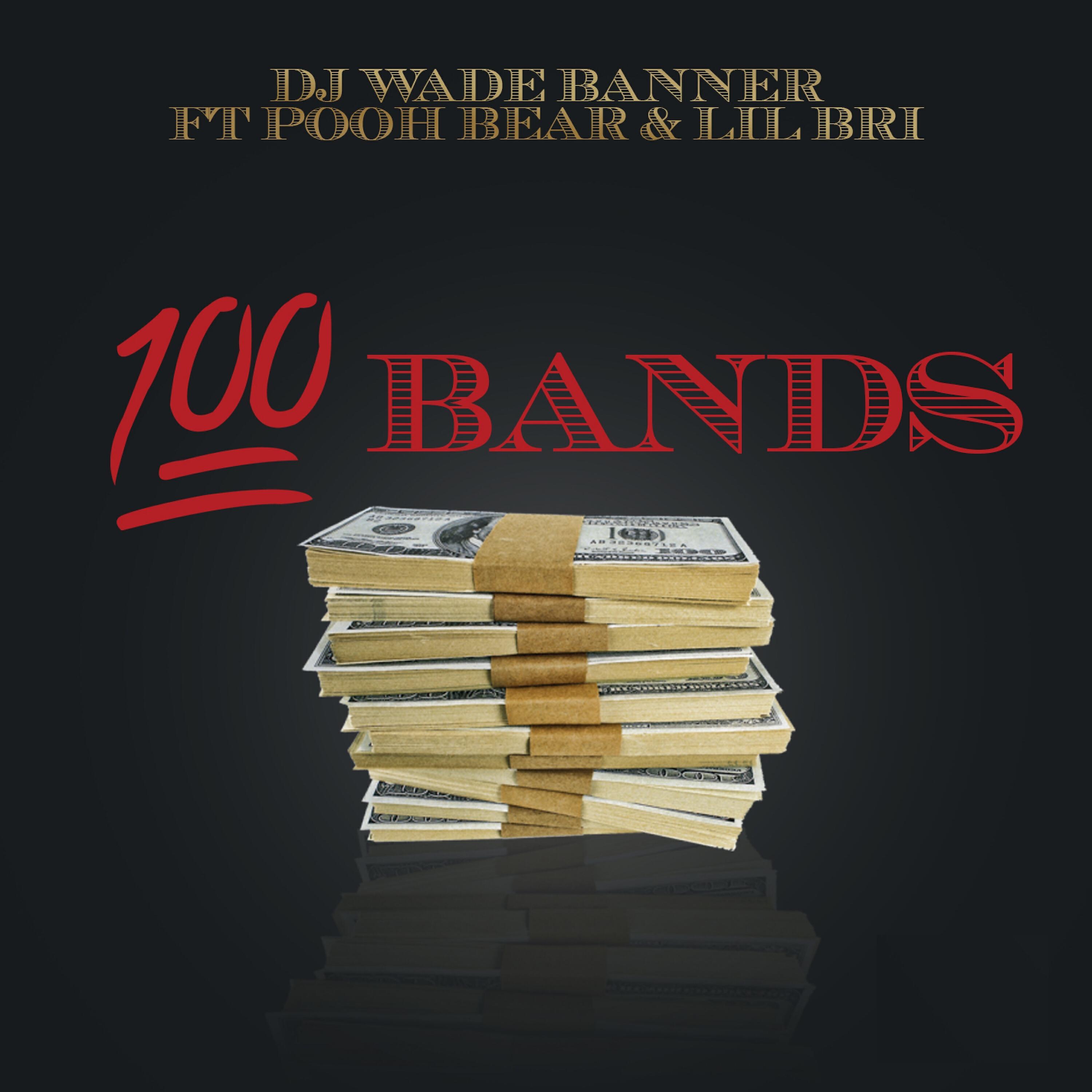 DJ Wade Banner - 100 Bands (feat. Pooh Bear & Lil Bri)