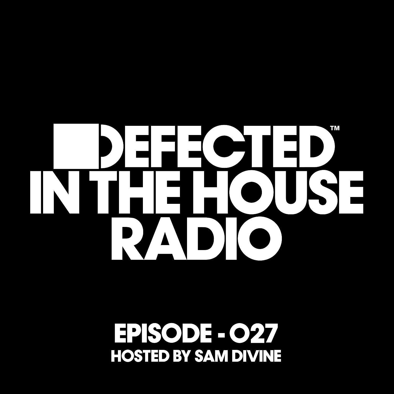 Постер альбома Defected In The House Radio Show Episode 027 (hosted by Sam Divine) [Mixed]