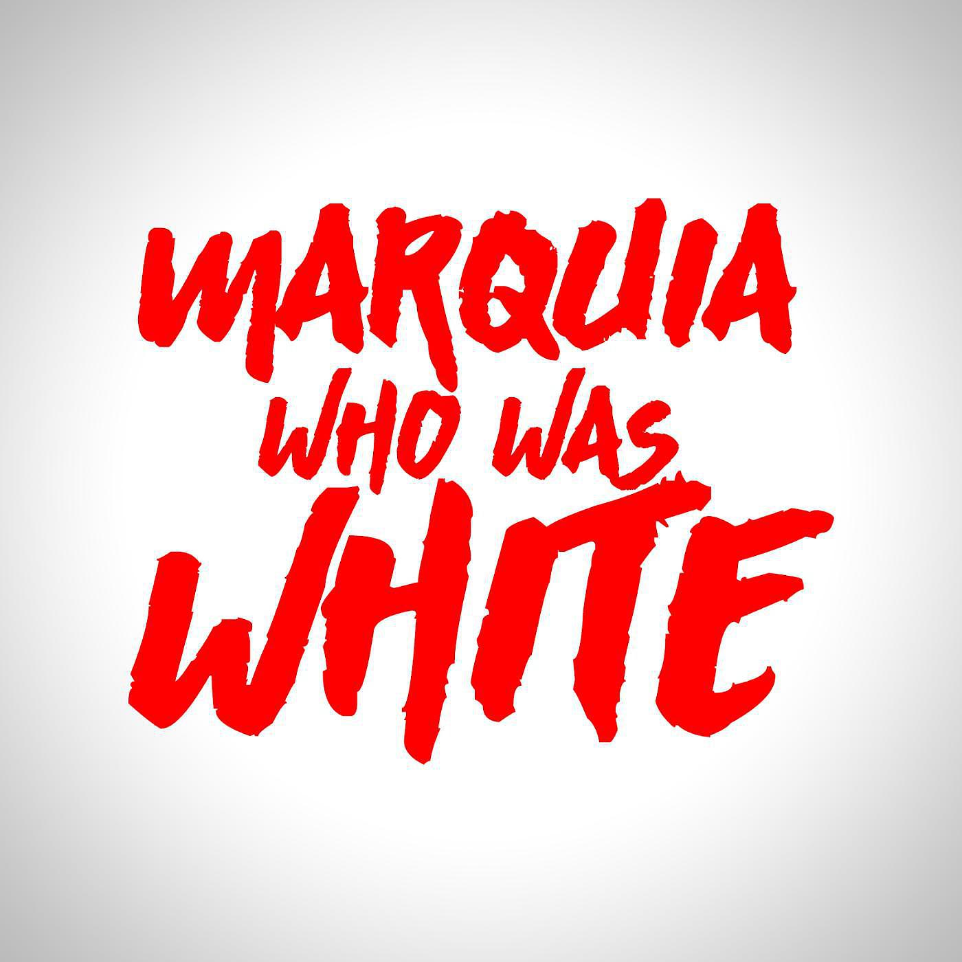 Постер альбома Marquia Who Was White