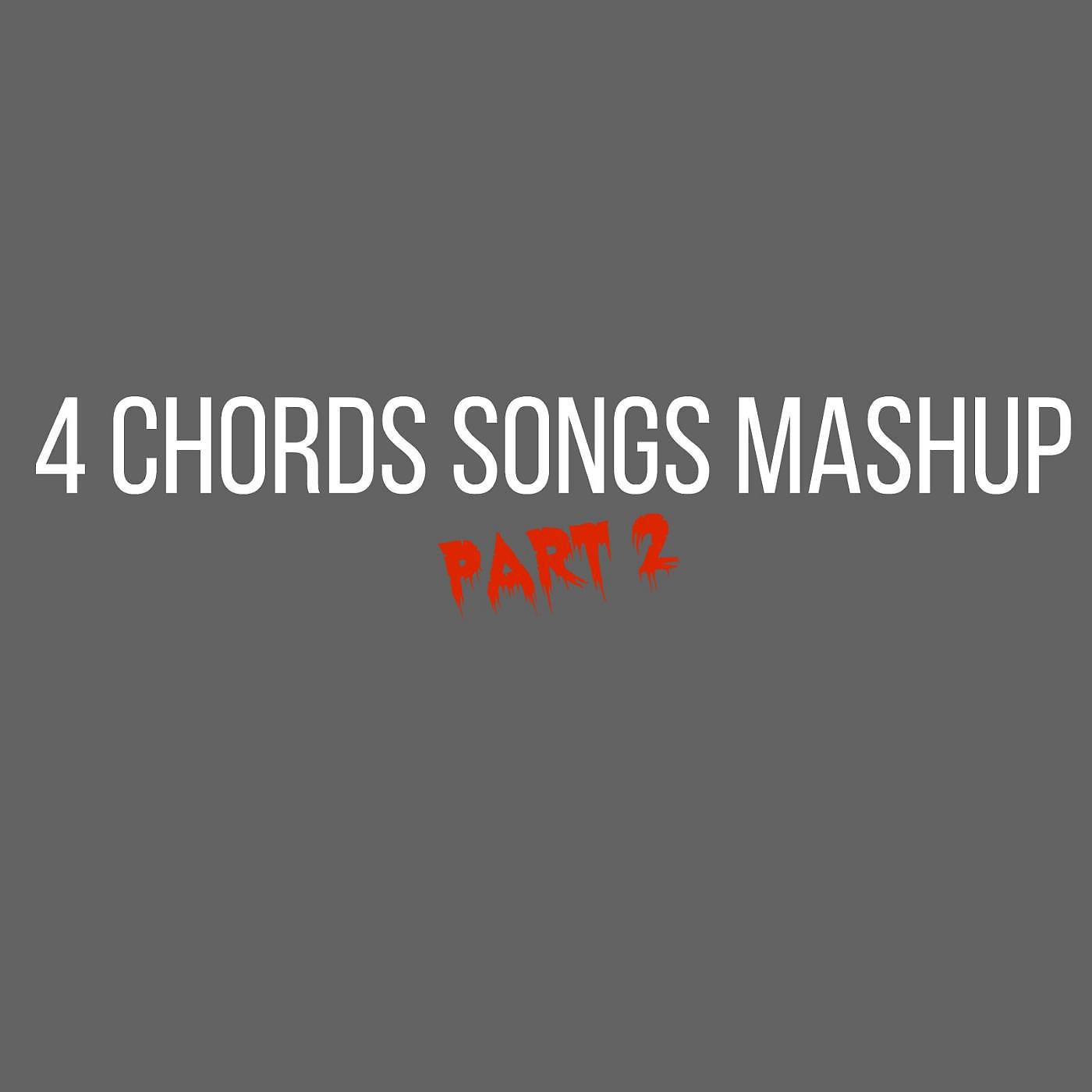 Постер альбома 4 Chords Songs Mashup, Pt. 2