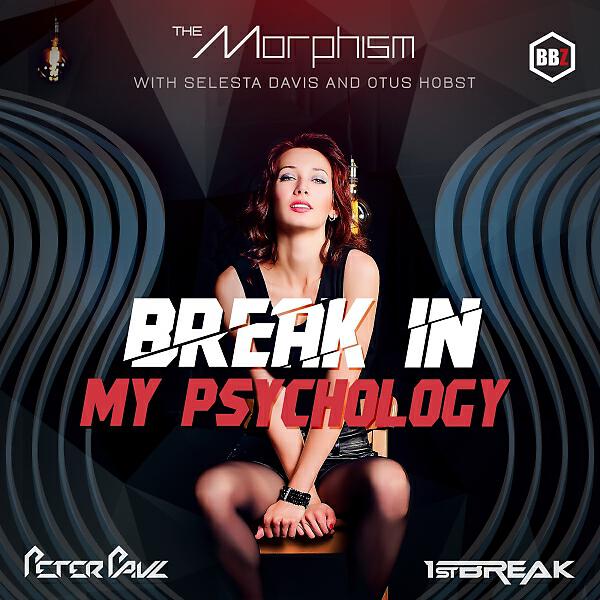 The Morphism - Break In My Psychology (feat. Selesta Davis & Otus Hobst) (1st Break Remix)