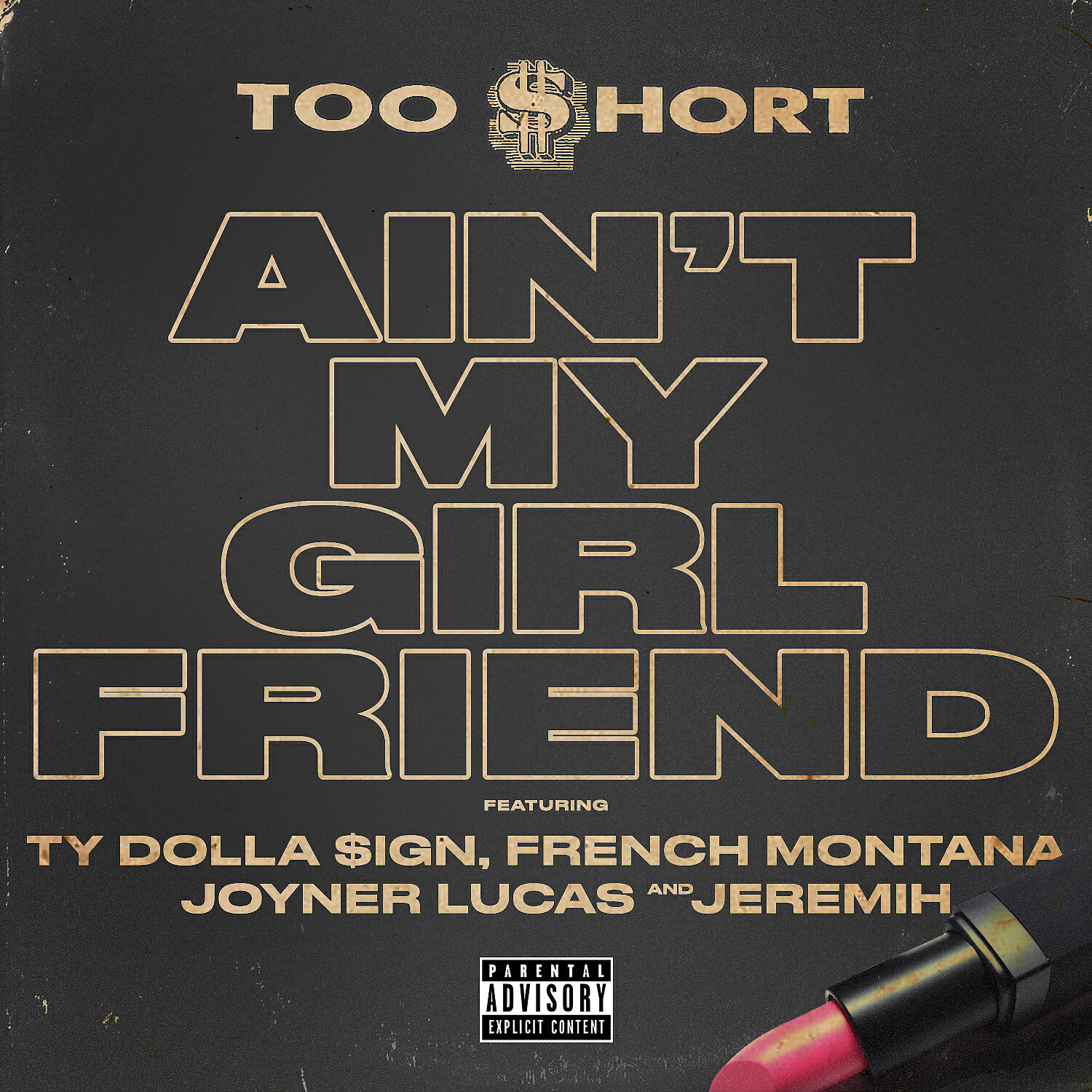 Too $hort - Ain't My Girlfriend (feat. Ty Dolla $ign, French Montana, Joyner Lucas & Jeremih)