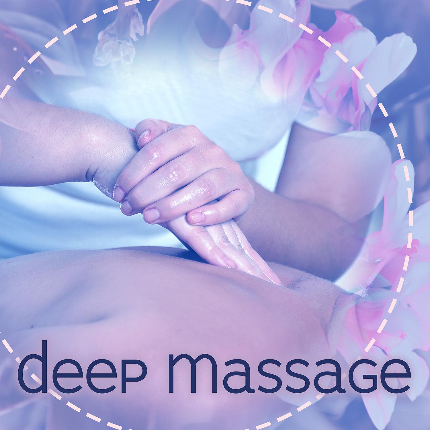 Постер альбома Deep Massage – Relaxing Songs, Full of Nature, Massage, Placid New Age Music