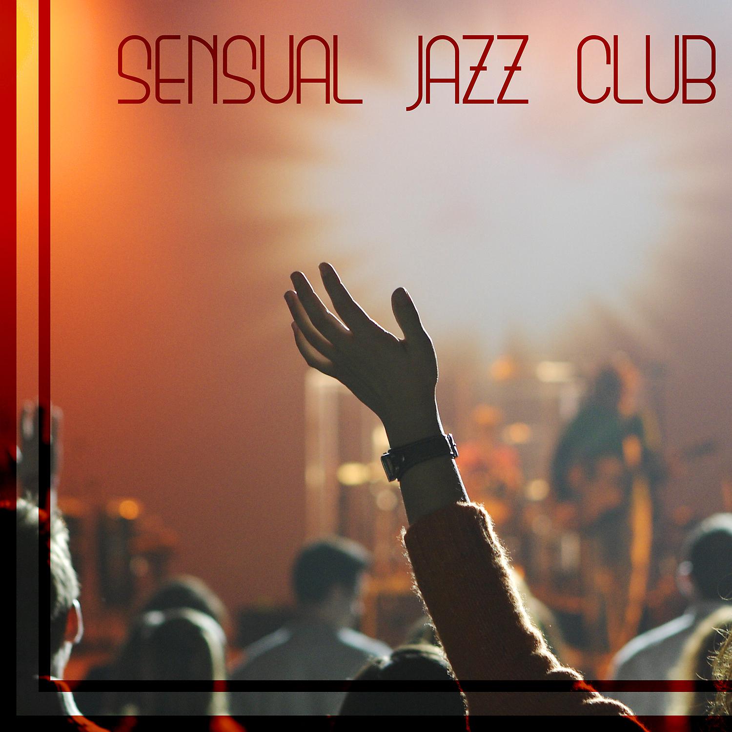 Постер альбома Sensual Jazz Club: Instrumental Music for Relax, Dinner Party, Family & Friends Time, Background Music Lounge