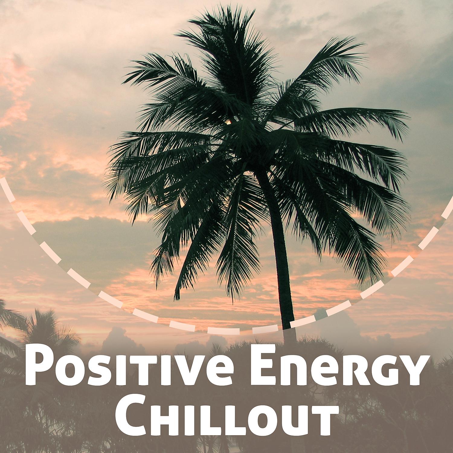 Постер альбома Positive Energy Chillout – Instrumental Chillout, Electronic Music, Party Chillout Music, Take a Break and Chill