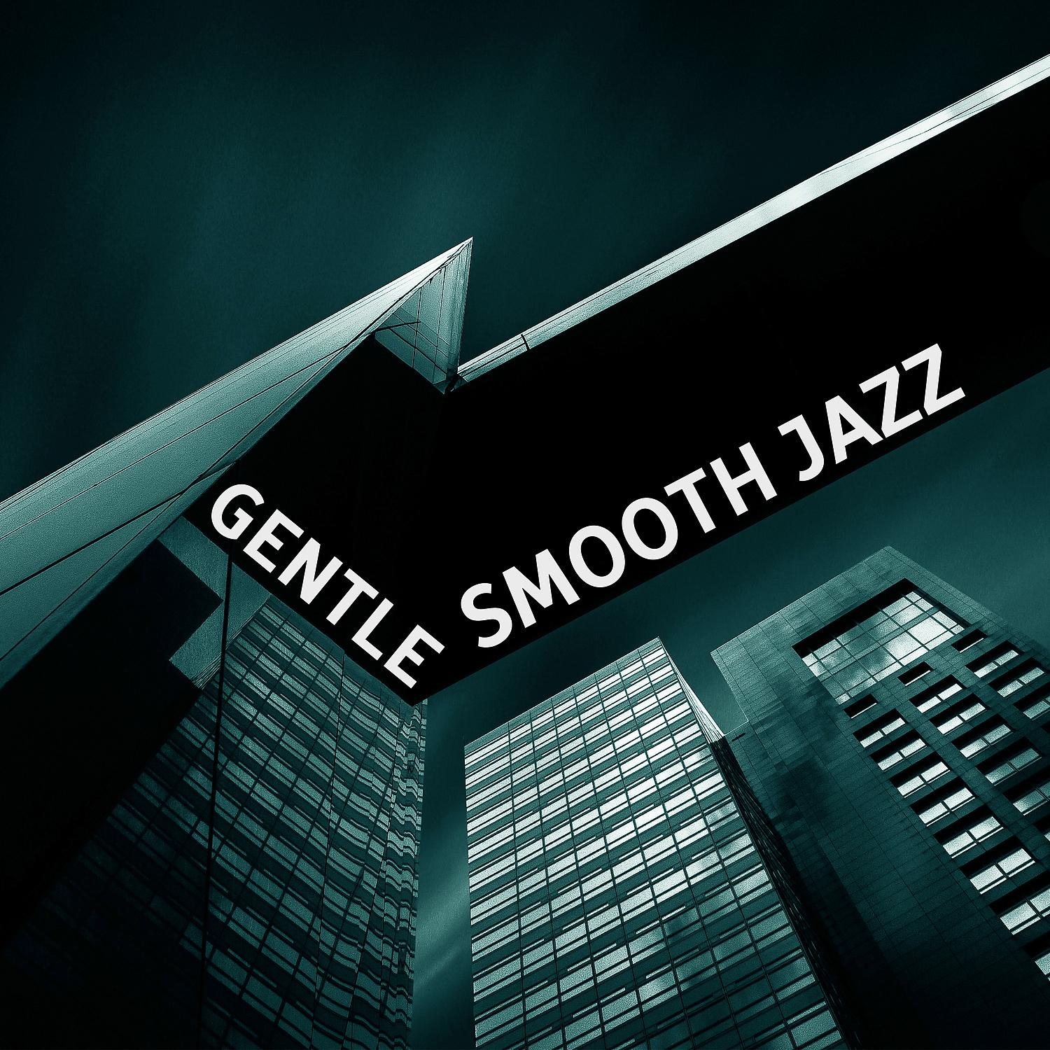 Постер альбома Gentle Smooth Jazz – Smooth Jazz, Relaxing Soft Night, Blue Nights with Jazz, Wine and Jazz