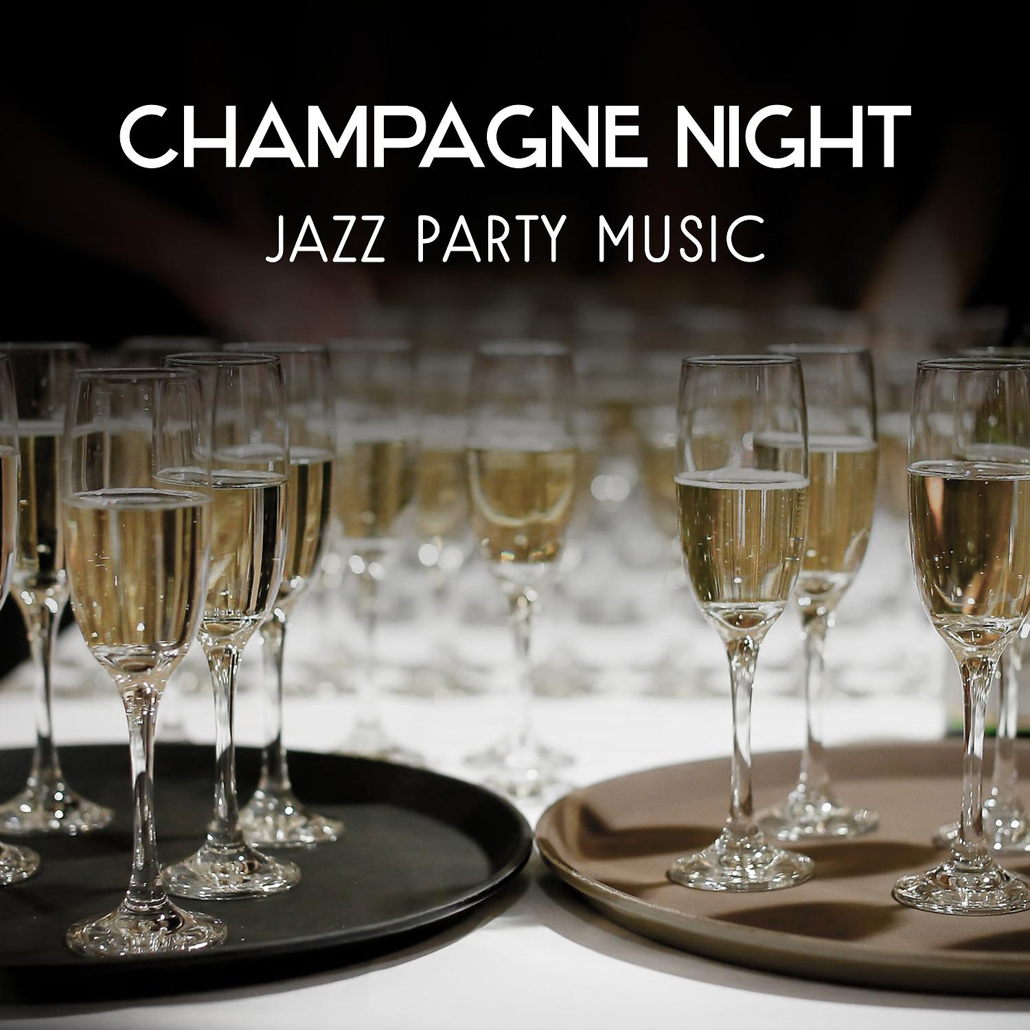 Постер альбома Champagne Night – Jazz Party Music, Nightlife Instrumental Sounds, Collection of Entertainment Jazz