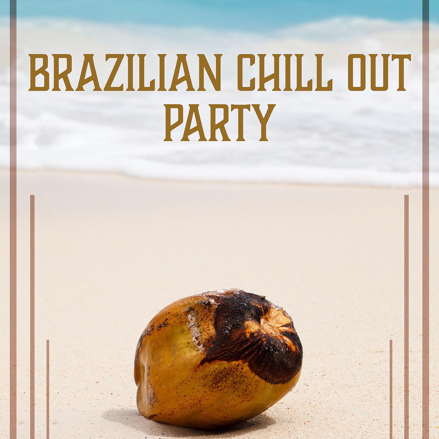 Постер альбома Brazilian Chill Out Party – Drinks & Coctails, Hot Beach Party, Sexy Dance Zone, Saturday Night
