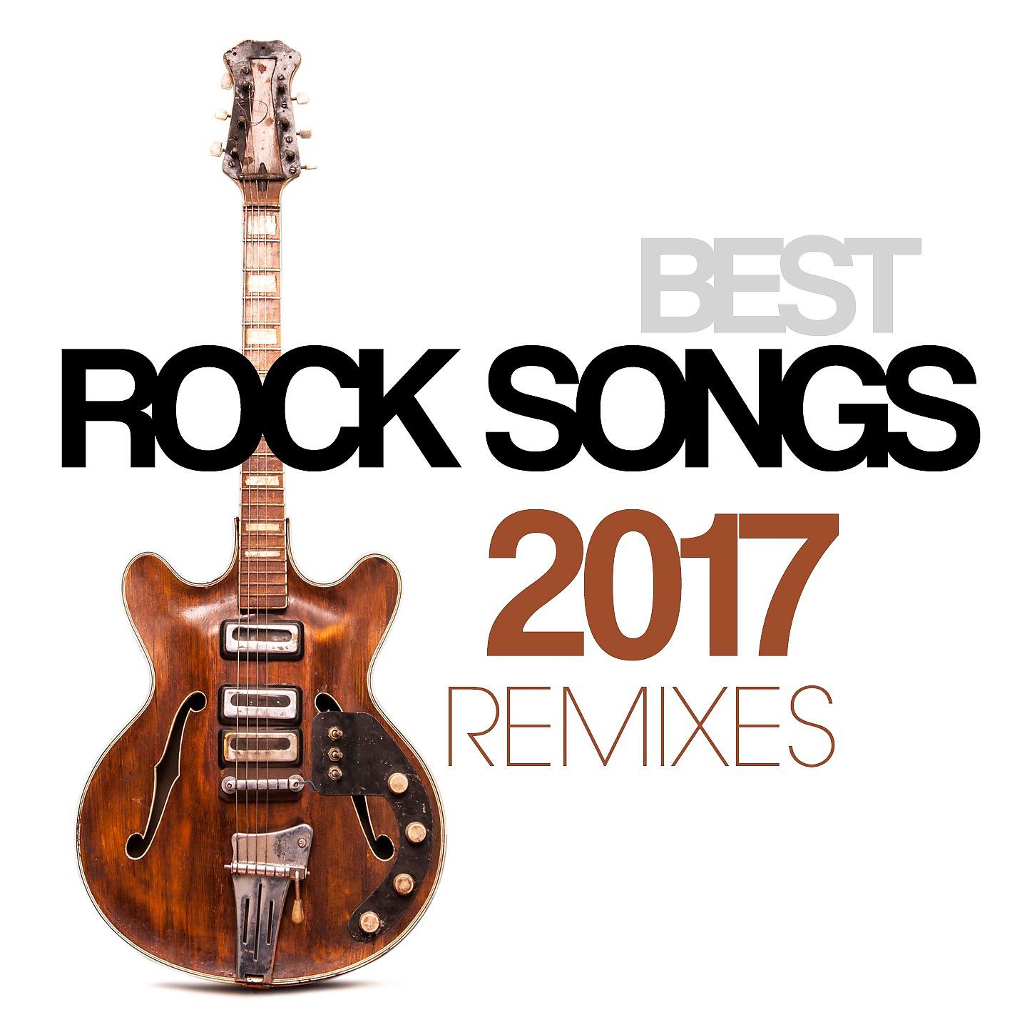 Постер альбома Best Rock Songs 2017 Remixes