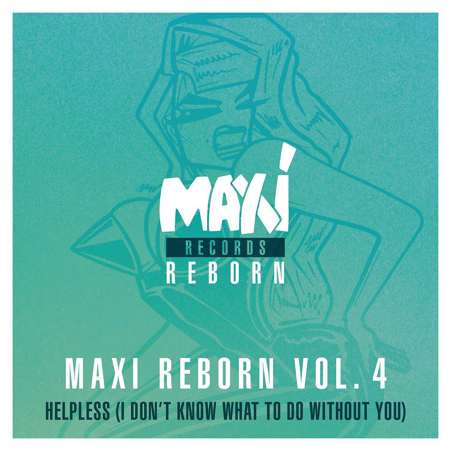 Постер альбома Maxi Reborn, Vol. 4: Helpless (I Don't Know What to Do Without You)