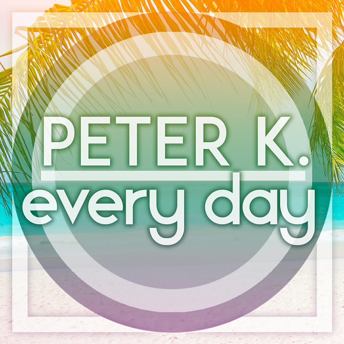 Peter K. - Every Day (Giuseppe D. & KC Anderson Deep House Mix)