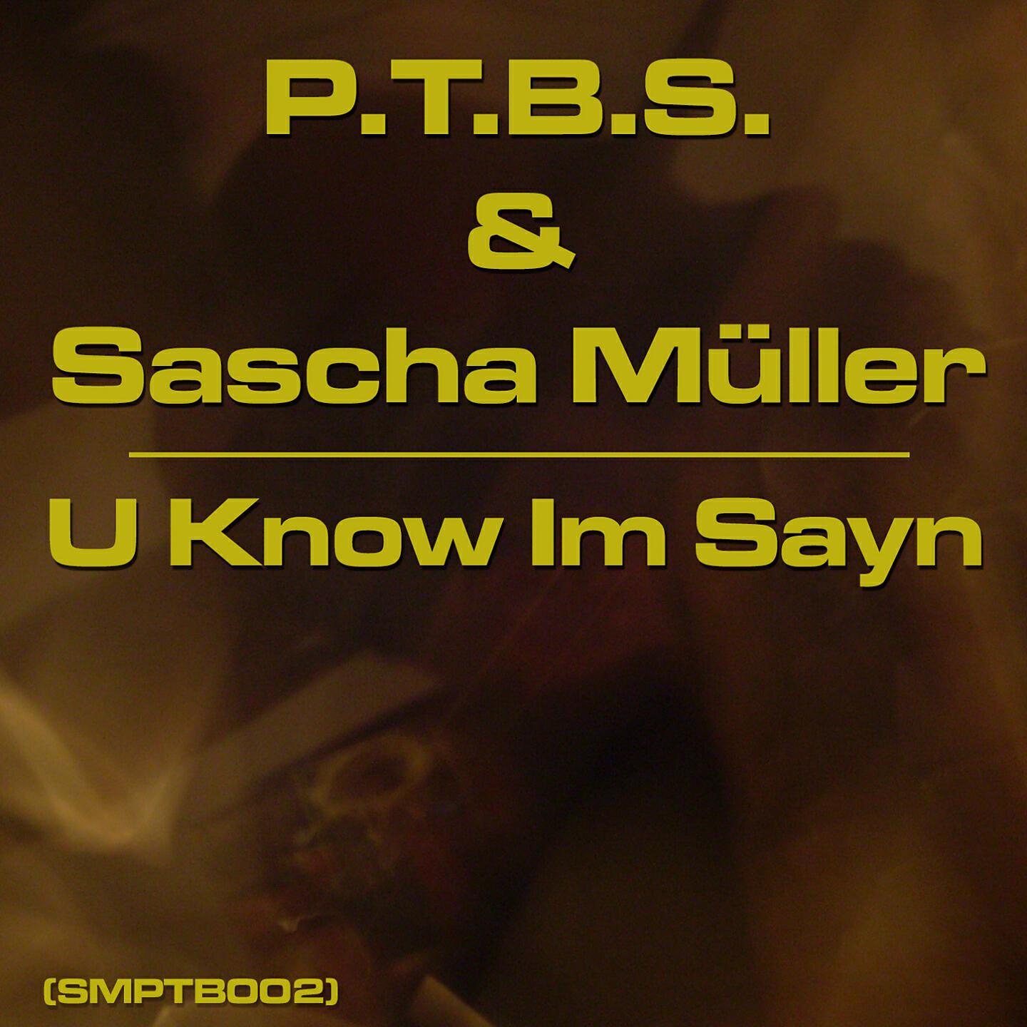 P.T.B.S. - U Know Im Sayn (Sascha Muller Tribal Remix)