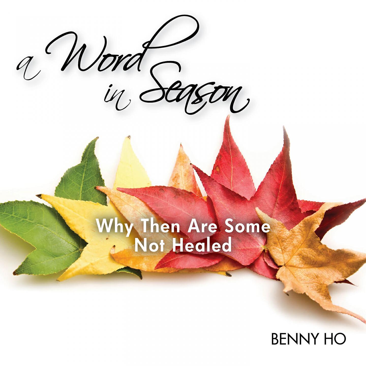 Benny Ho - Why Then Are Some Not Healed, Pt. 2