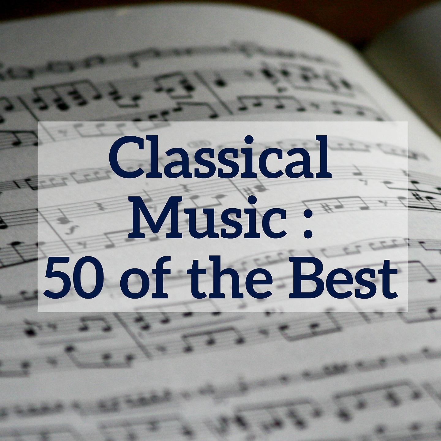 Постер альбома Classical Music : 50 of the Best